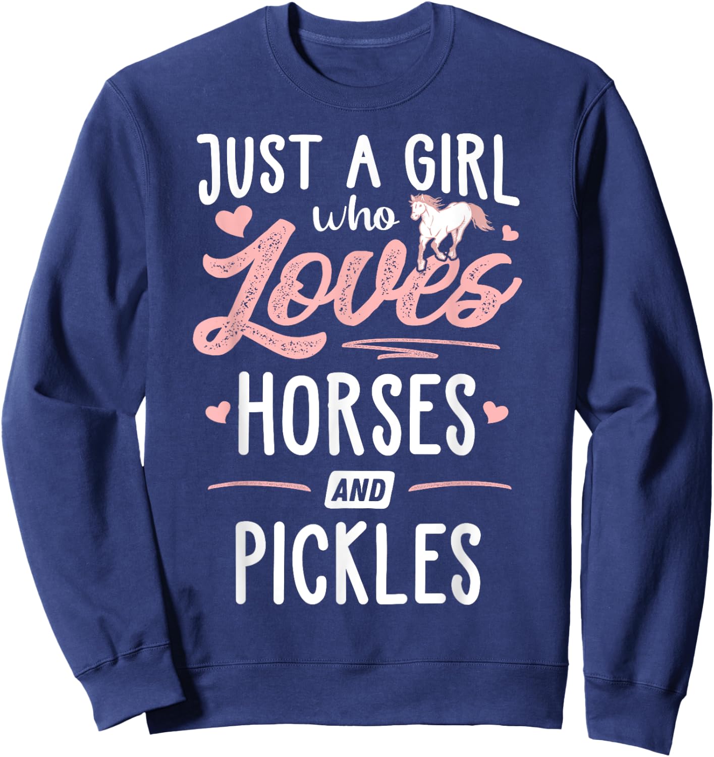Just A Girl Who Loves Horses And Pickles Horse Lover Sweatshirt - Sweatshirt | Navy