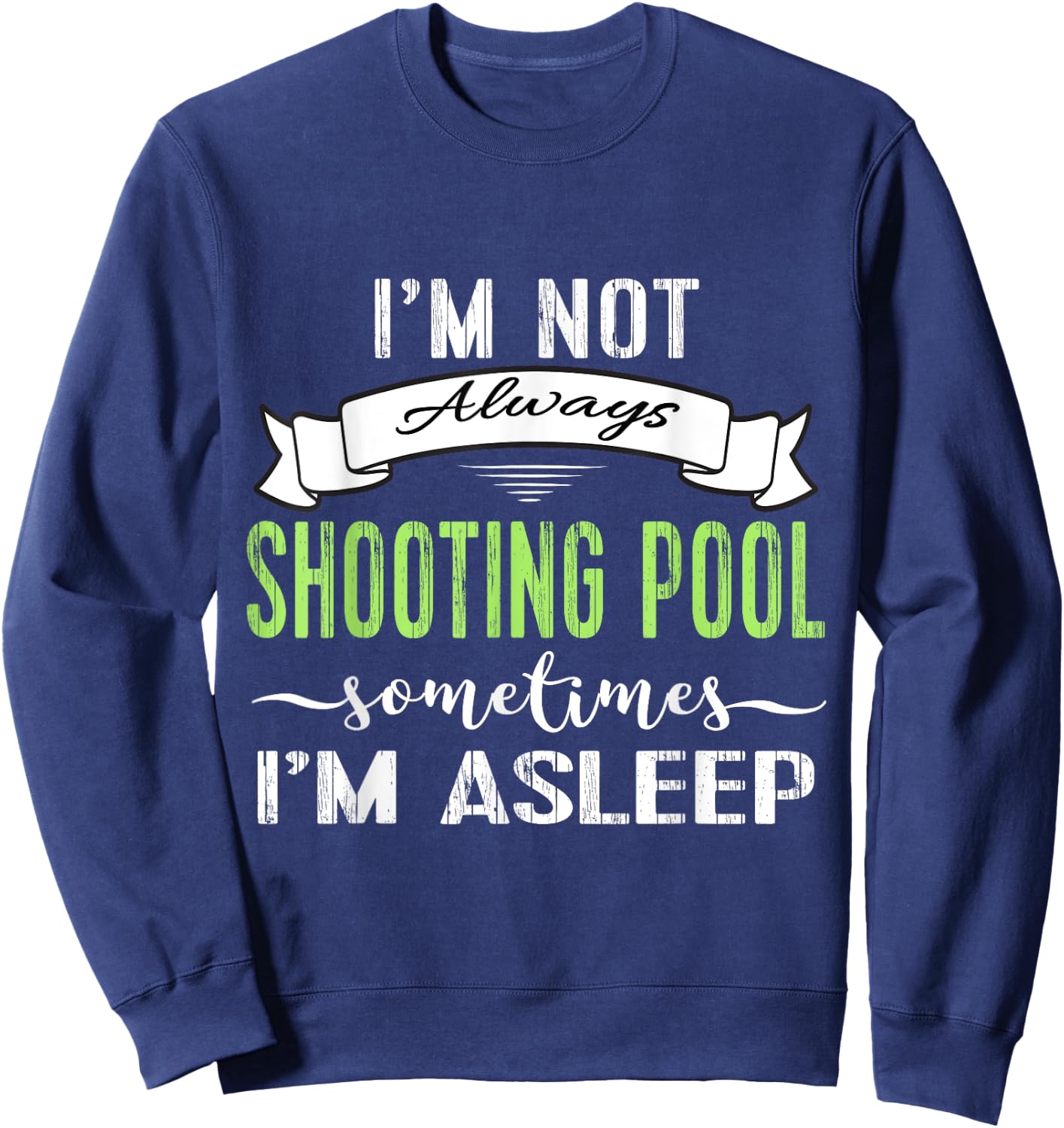 Funny Pool Billiards : Not Always Shooting Pool Sweatshirt - Sweatshirt | Navy