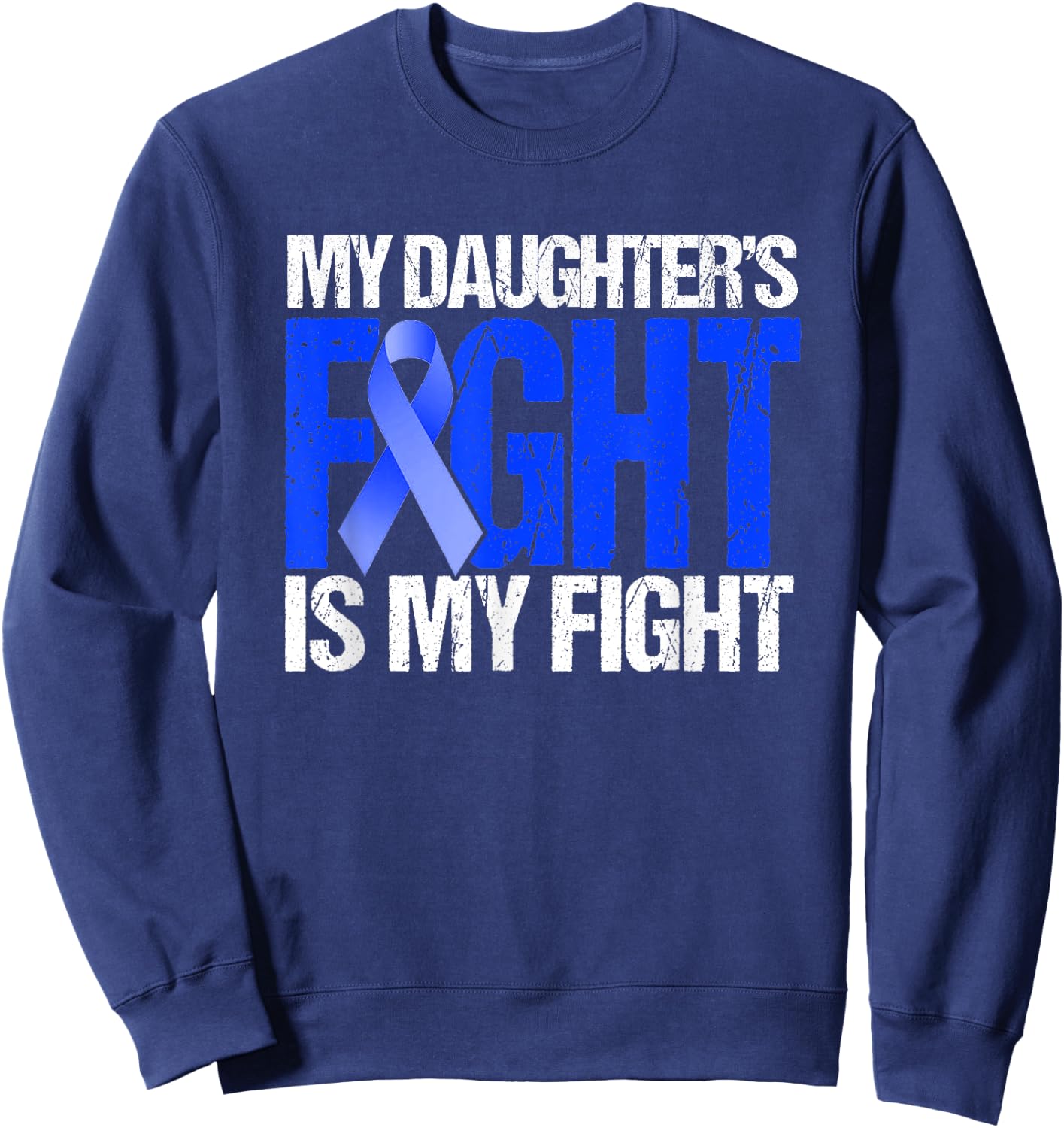 My Daughter's Fight Is My Fight Colon Cancer Family Support Sweatshirt - Sweatshirt | Navy