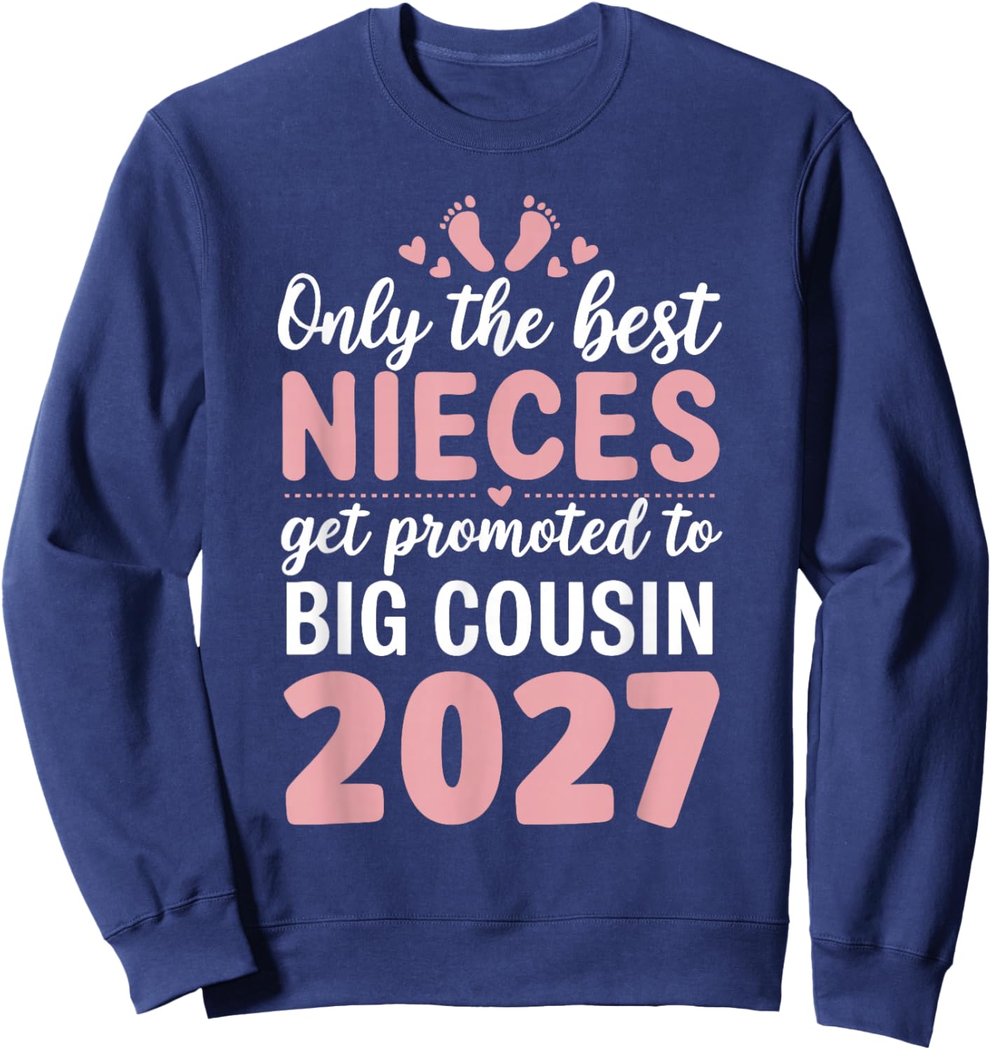 Only The Best Nieces Get Promoted to Big Cousin 2027 Sweatshirt - Sweatshirt | Navy