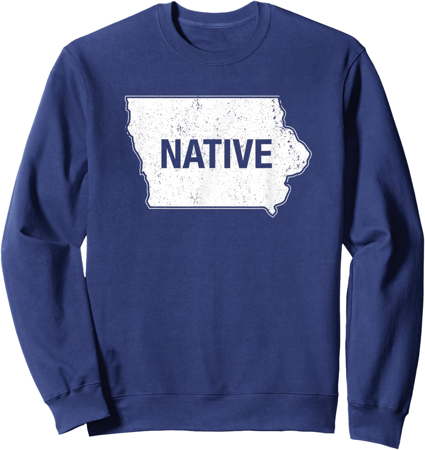 Iowa Native IA Des Moines Iowa City Cedar Rapids Sweatshirt - Sweatshirt | Navy