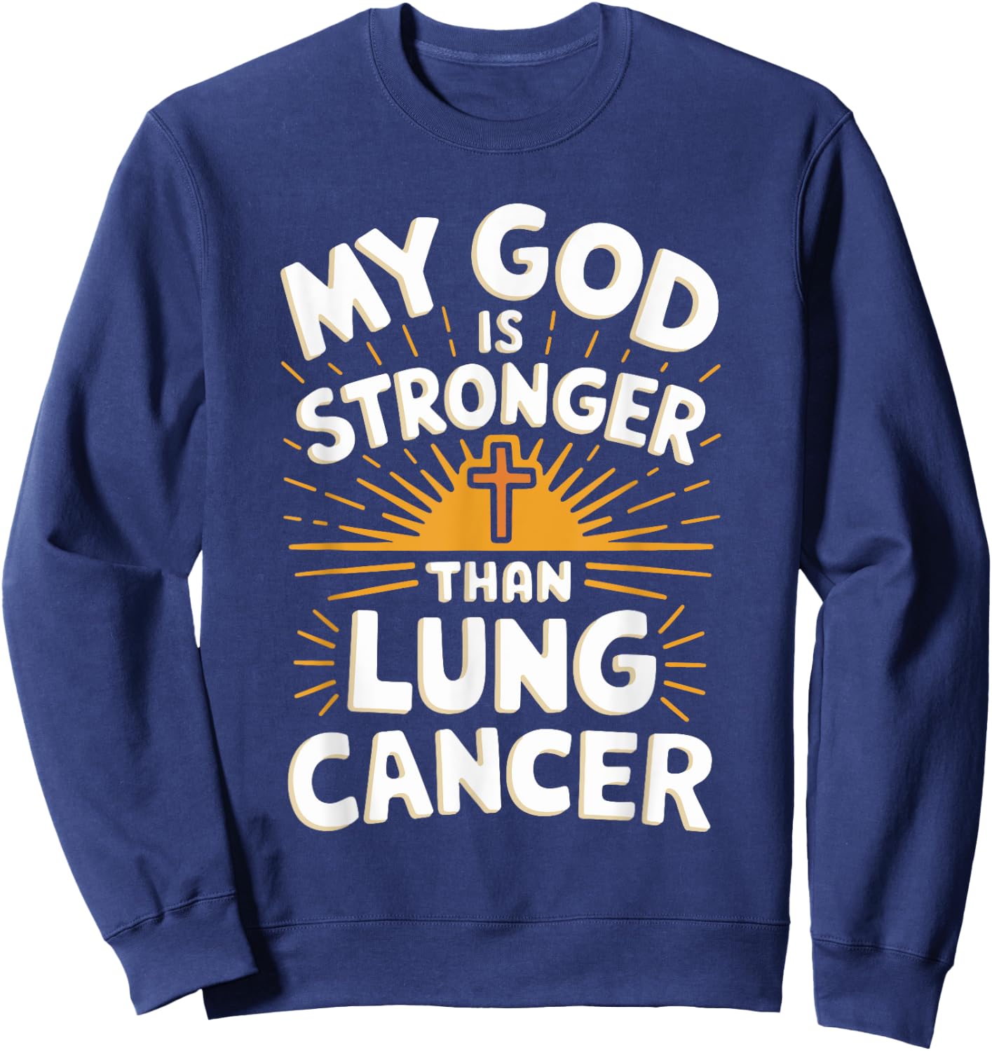 My God Is Stronger Than Lung Cancer Sweatshirt - Sweatshirt | Navy