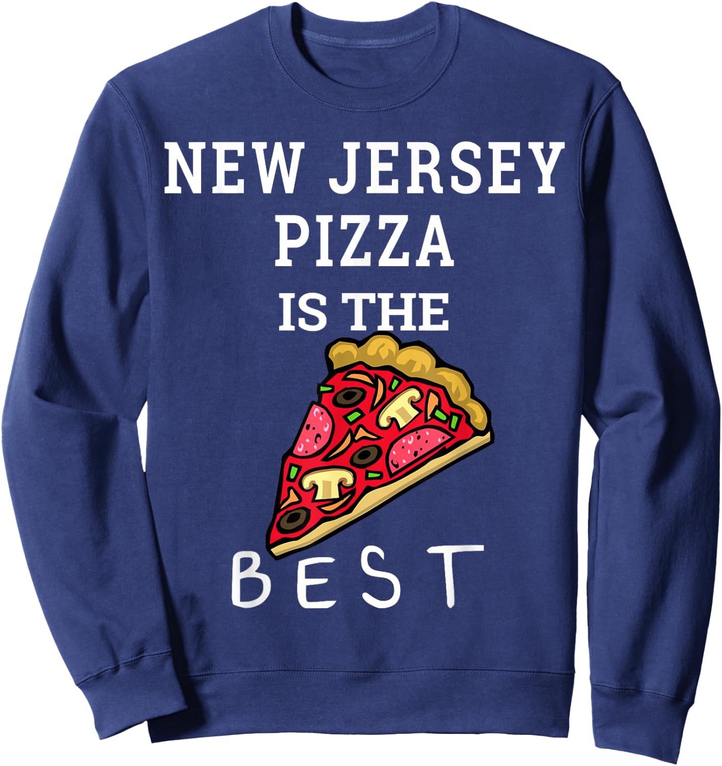 New Jersey Pizza is the Best Foodie Gift Funny Pizza Slice Sweatshirt - Sweatshirt | Navy