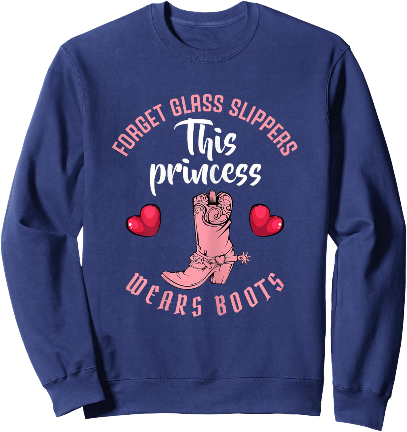 Forget Glass Slippers This Princess Wears Boots Funny Quotes Sweatshirt - Sweatshirt | Navy