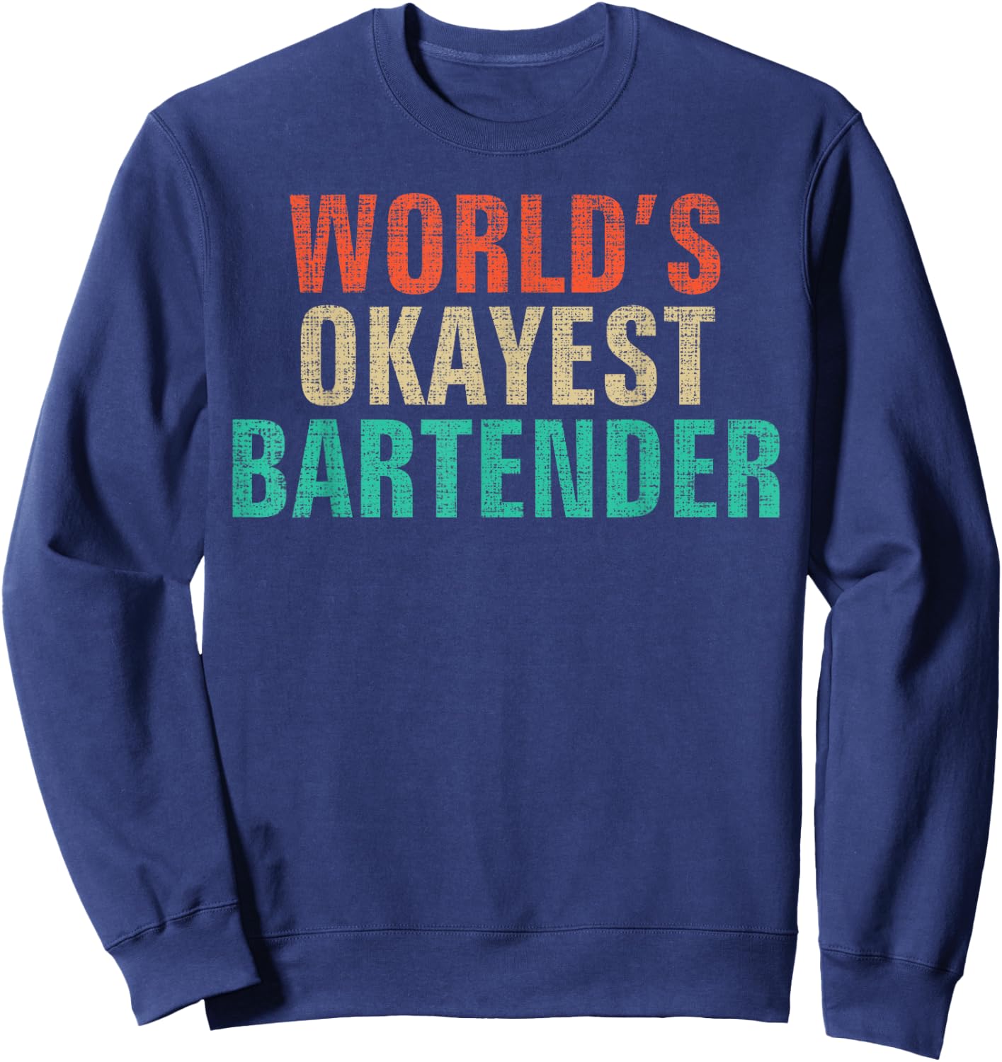 World's Okayest Bartender Funny Bartending Gift Sweatshirt - Sweatshirt | Navy