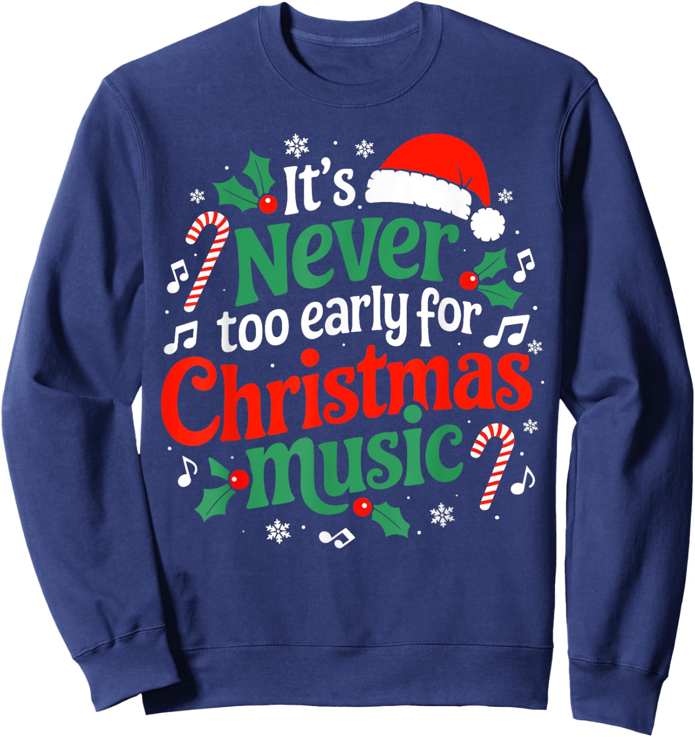 It's Never Too Early For Christmas Music Fun Celebrate Xmas Sweatshirt - Sweatshirt | Navy