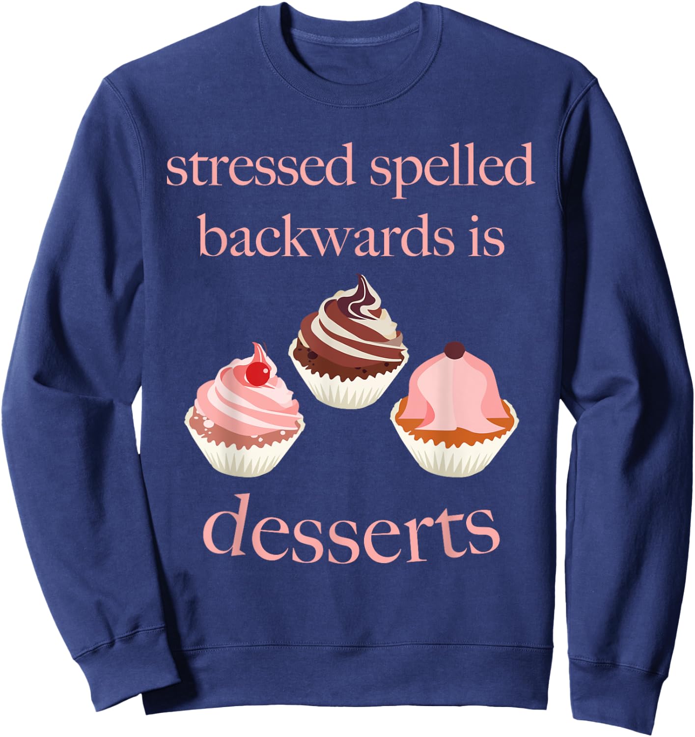 Stressed Spelled Backwards Is Desserts Funny Sweatshirt - Sweatshirt | Navy