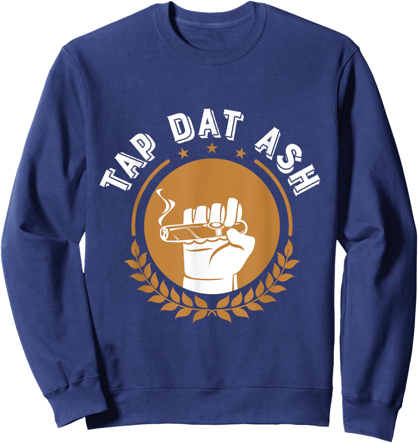 Humorous Smoke Cigar Smoker Quote Design Funny Cigar Lovers Sweatshirt - Sweatshirt | Navy