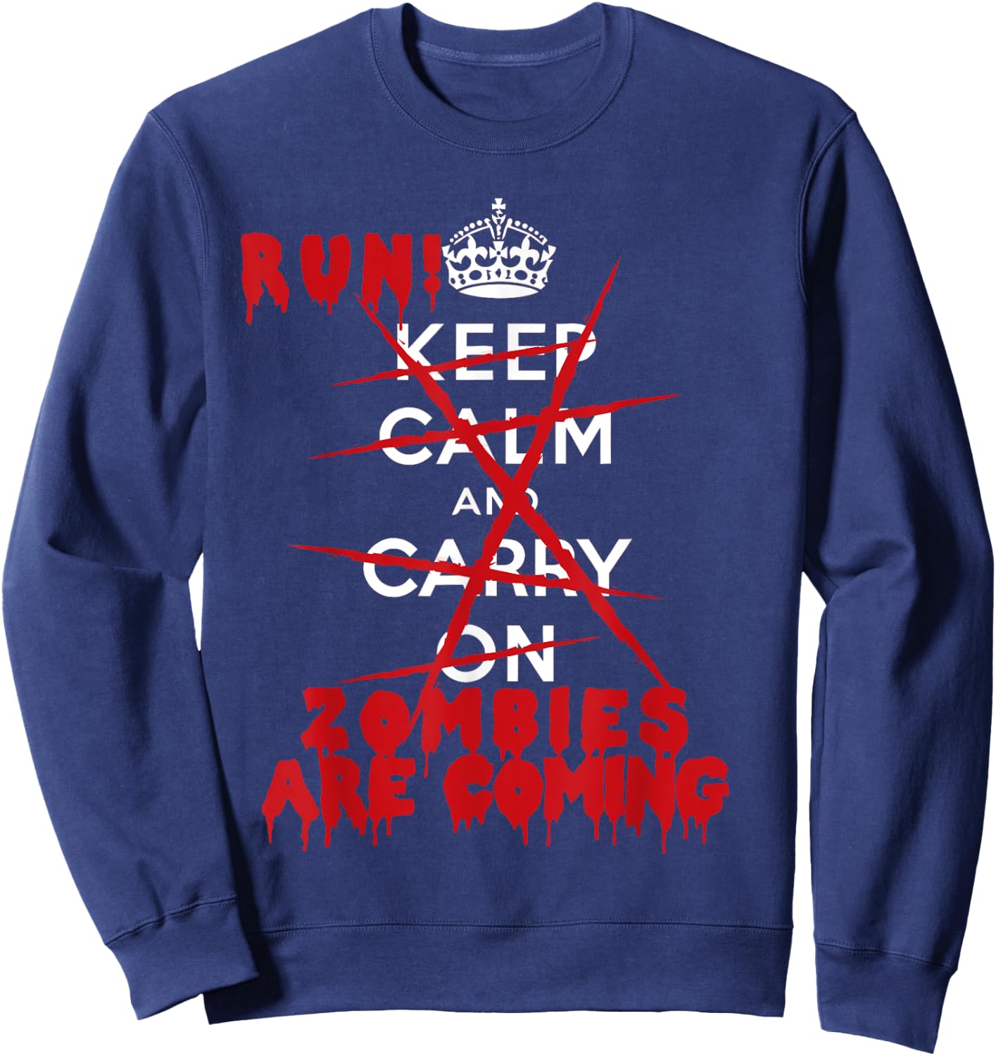 Keep Calm Carry On Run! Zombies Are Coming Sweatshirt - Sweatshirt | Navy