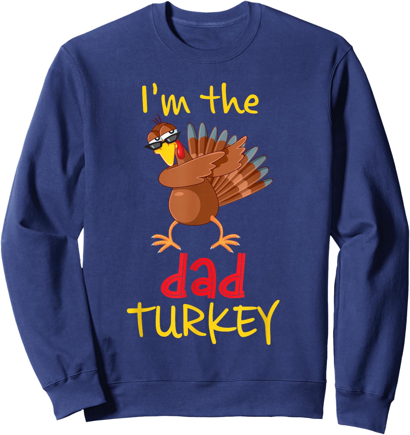 Funny Dad Turkey Matching Family Group Thanksgiving Party Sweatshirt - Sweatshirt | Navy