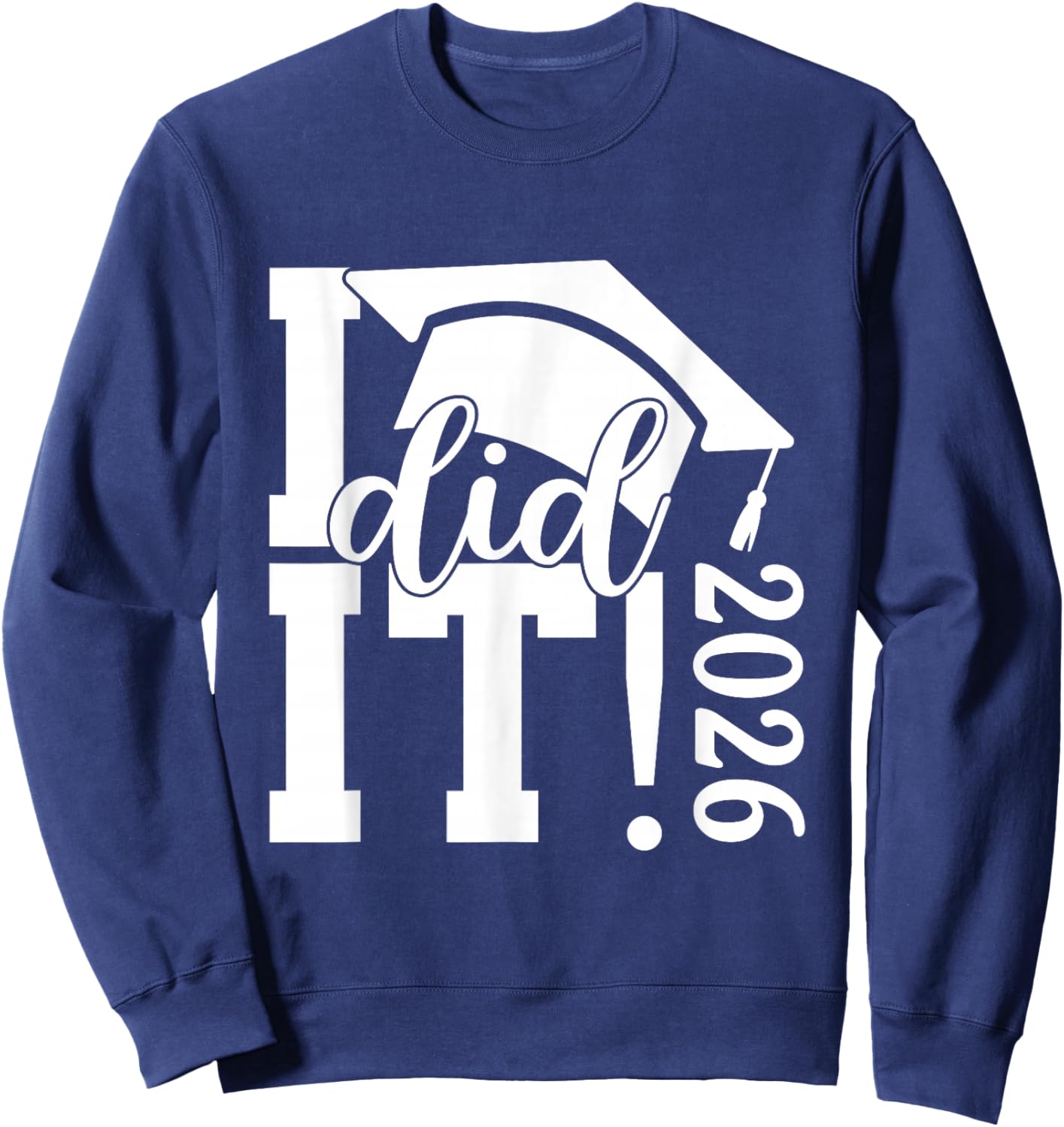 I Did It Graduation 2026 Graduate Class of 2025 Senior 26 Sweatshirt - Sweatshirt | Navy