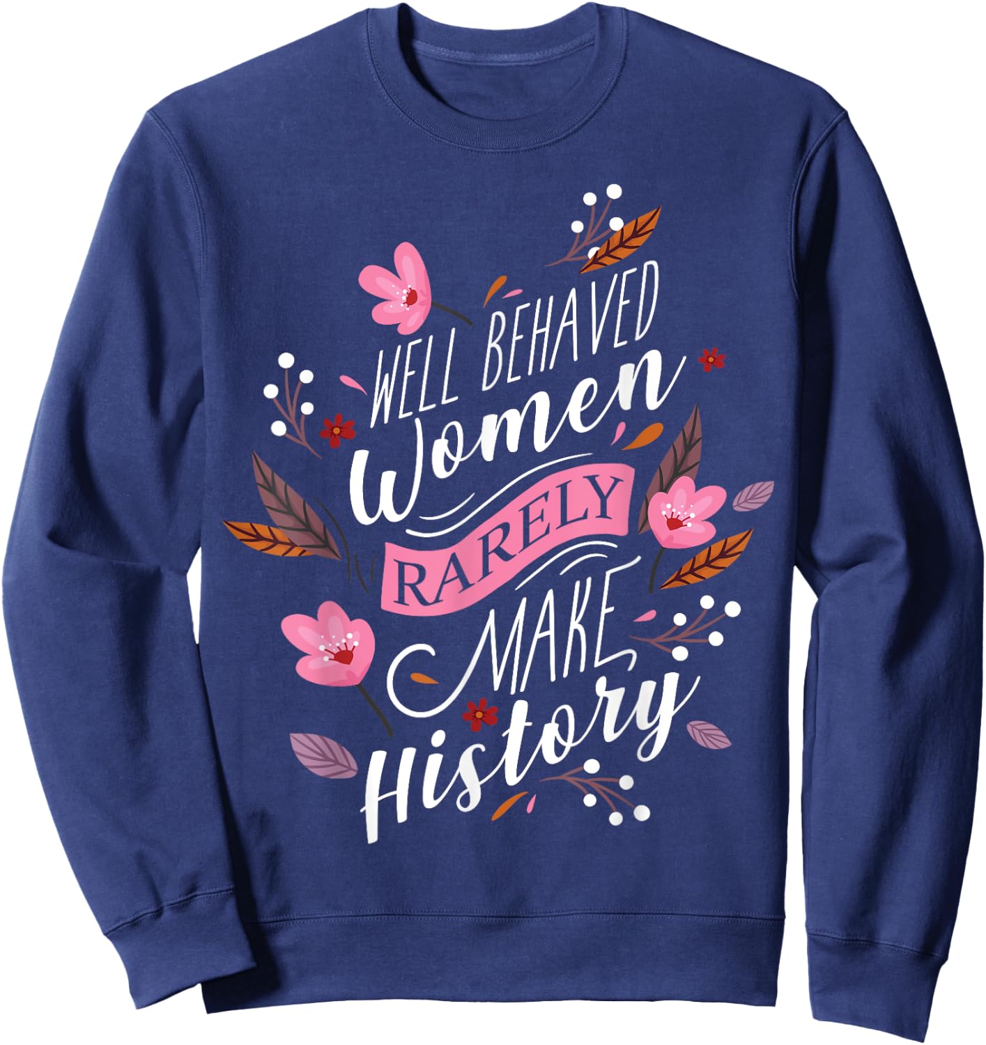 Feminist Well Behaved Women Rarely Make History Sweatshirt - Sweatshirt | Navy