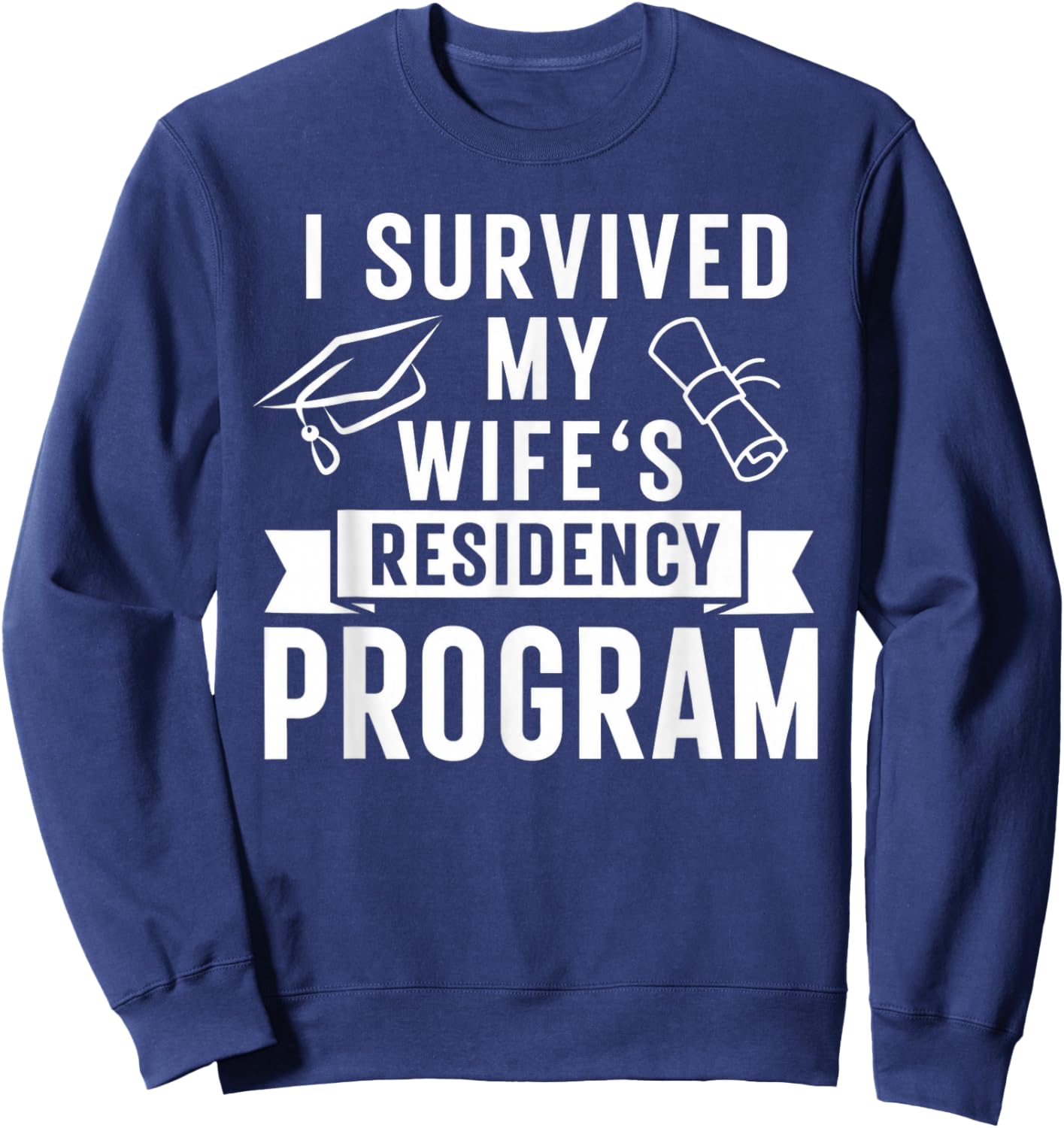I Survived My Wife's Residency Program Medical Graduation Sweatshirt - Sweatshirt | Navy