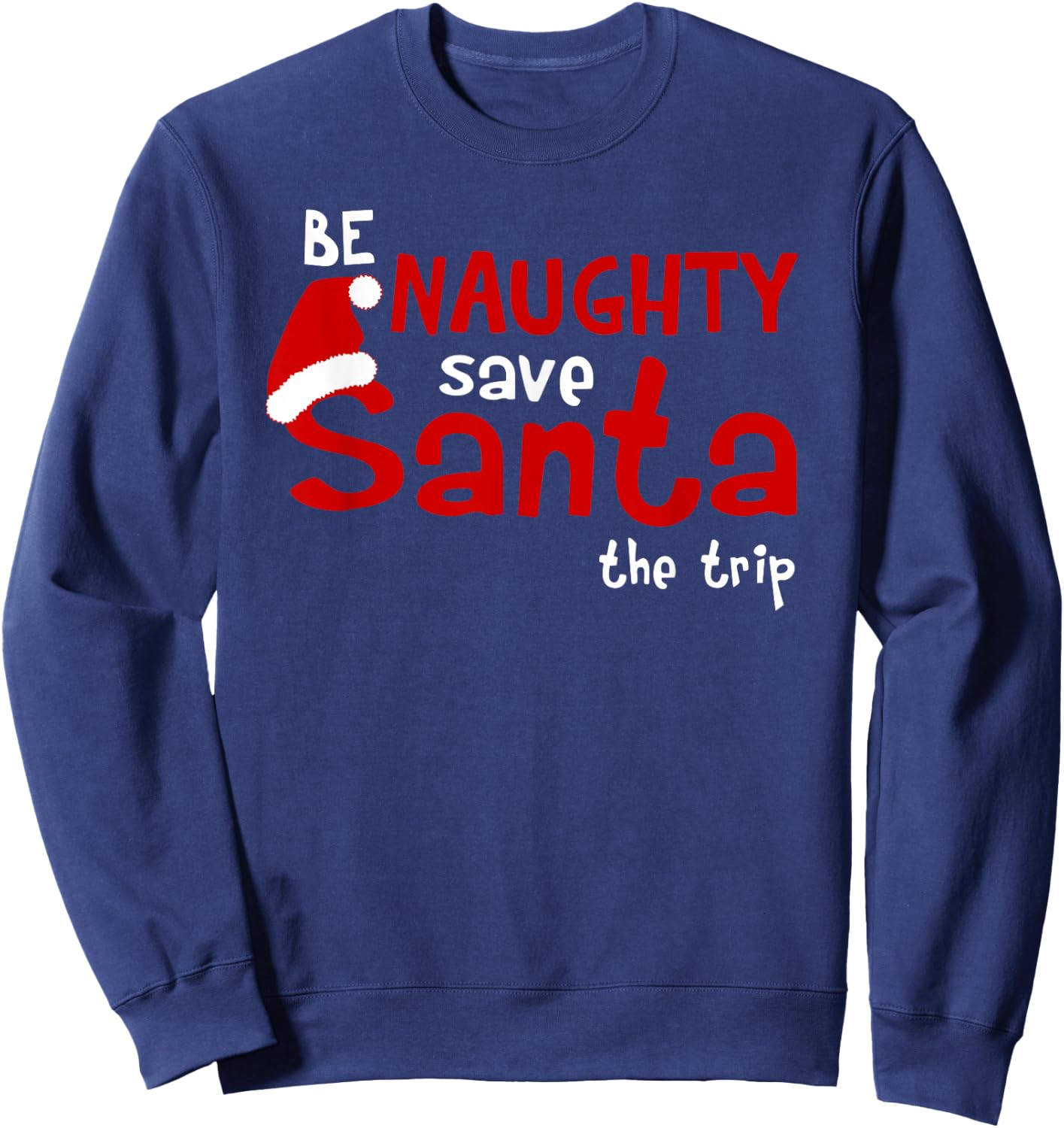 Be Naughty Save Santa The Trip Sweatshirt - Sweatshirt | Navy
