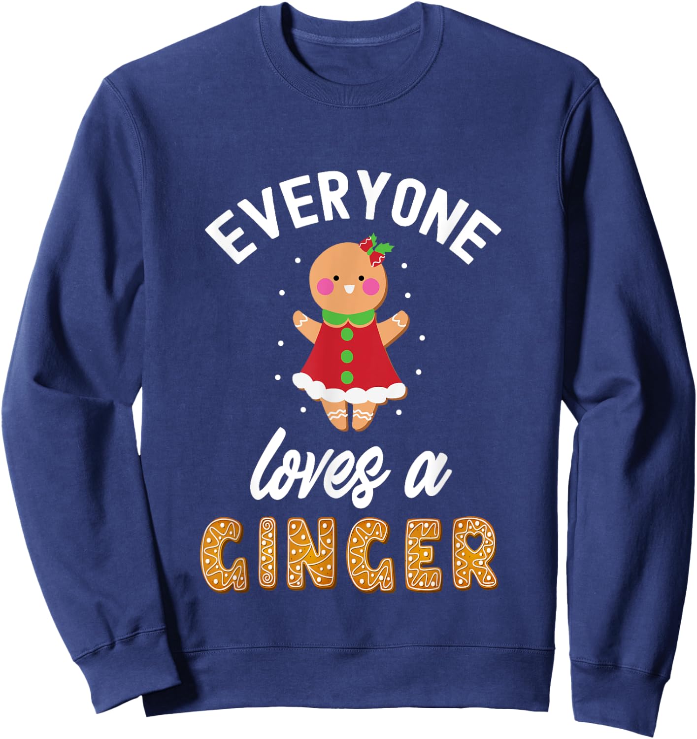 Everyone Loves A Ginger Cute Gingerbread Christmas Sweatshirt - Sweatshirt | Navy