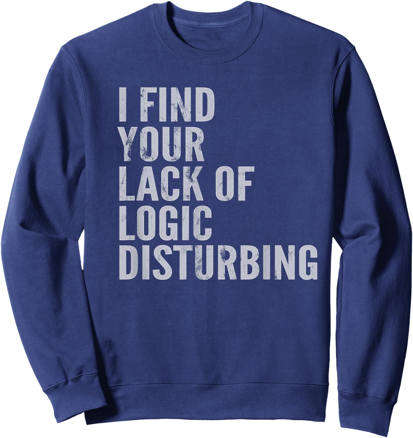 I Find Your Lack of Logic Disturbing Light Sweatshirt - Sweatshirt | Navy