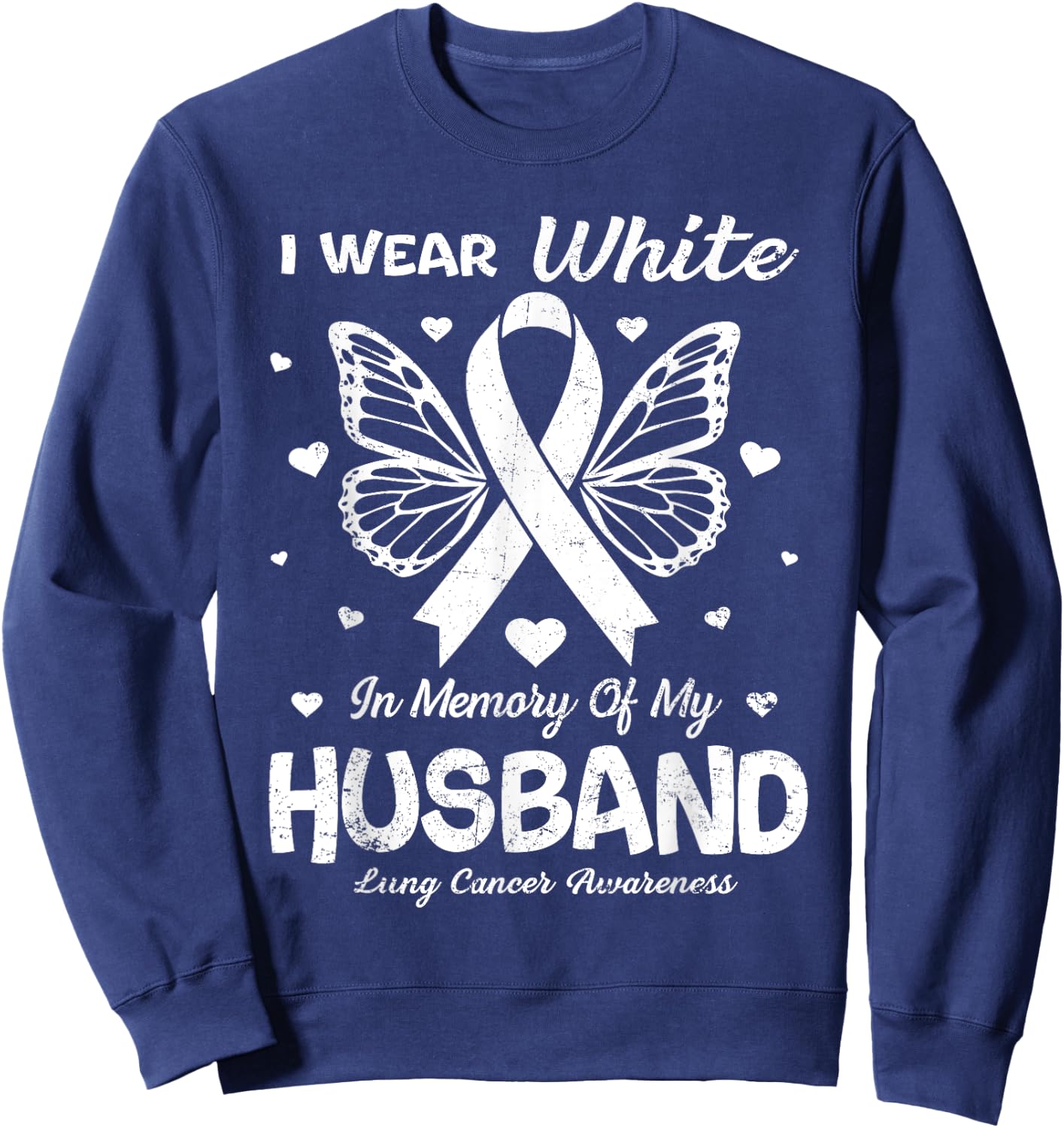 I Wear White In Memory Of My Husband Lung Cancer Awareness Sweatshirt - Sweatshirt | Navy