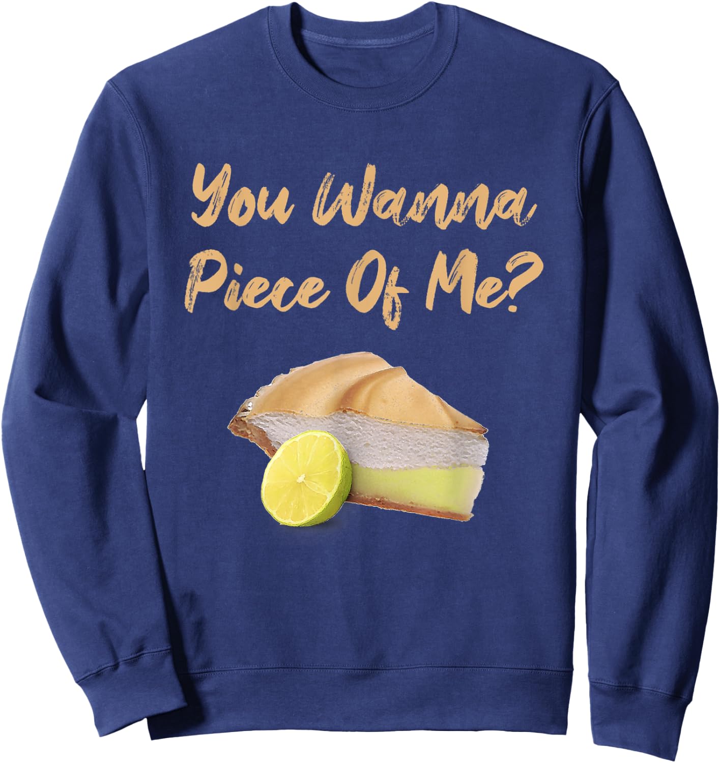 You Wanna Piece Of Me? Funny Lemon Pie Dessert Food Baking Sweatshirt - Sweatshirt | Navy