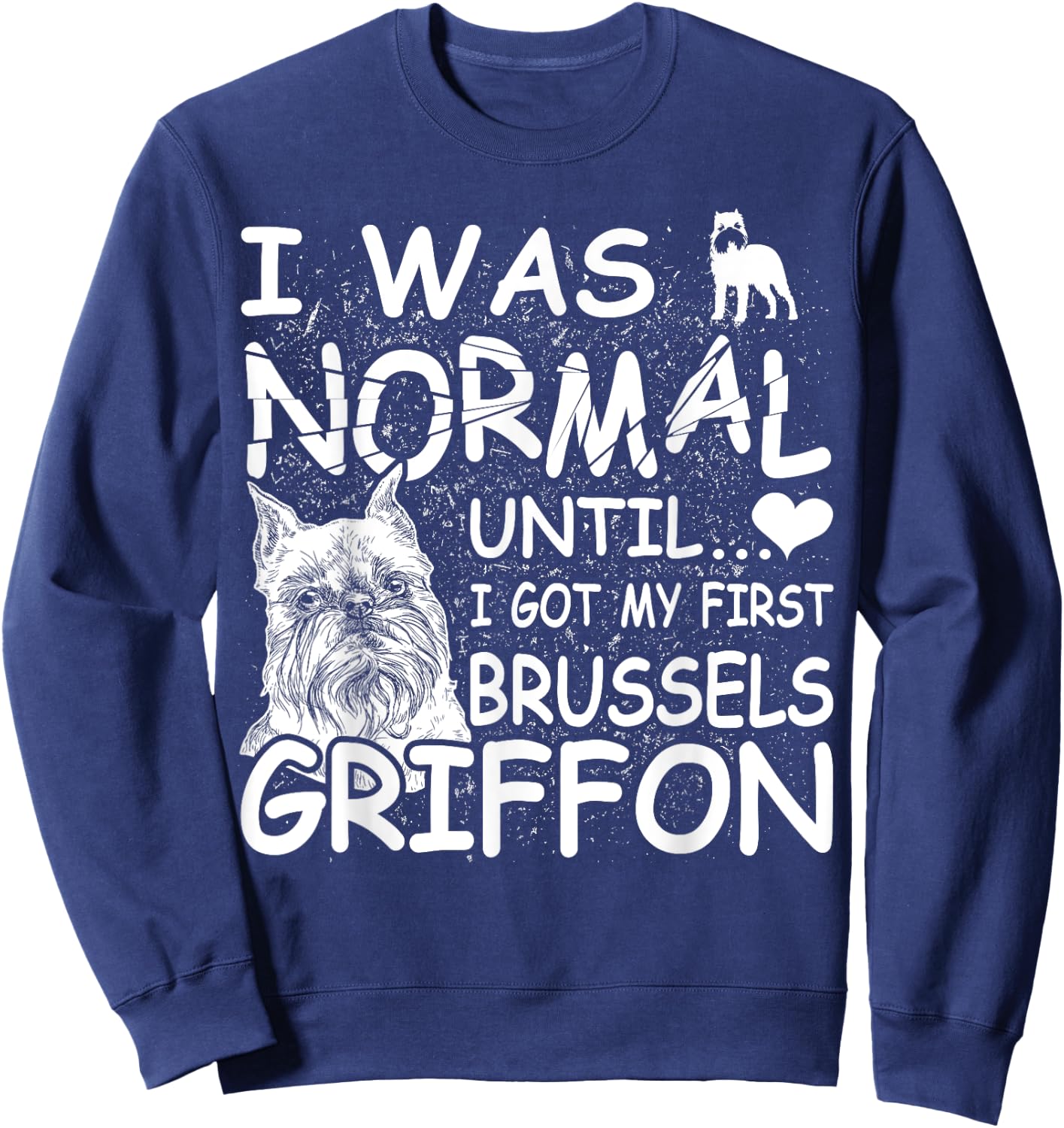Brussels Griffon shirt I was normal until Dirty Design Sweatshirt - Sweatshirt | Navy