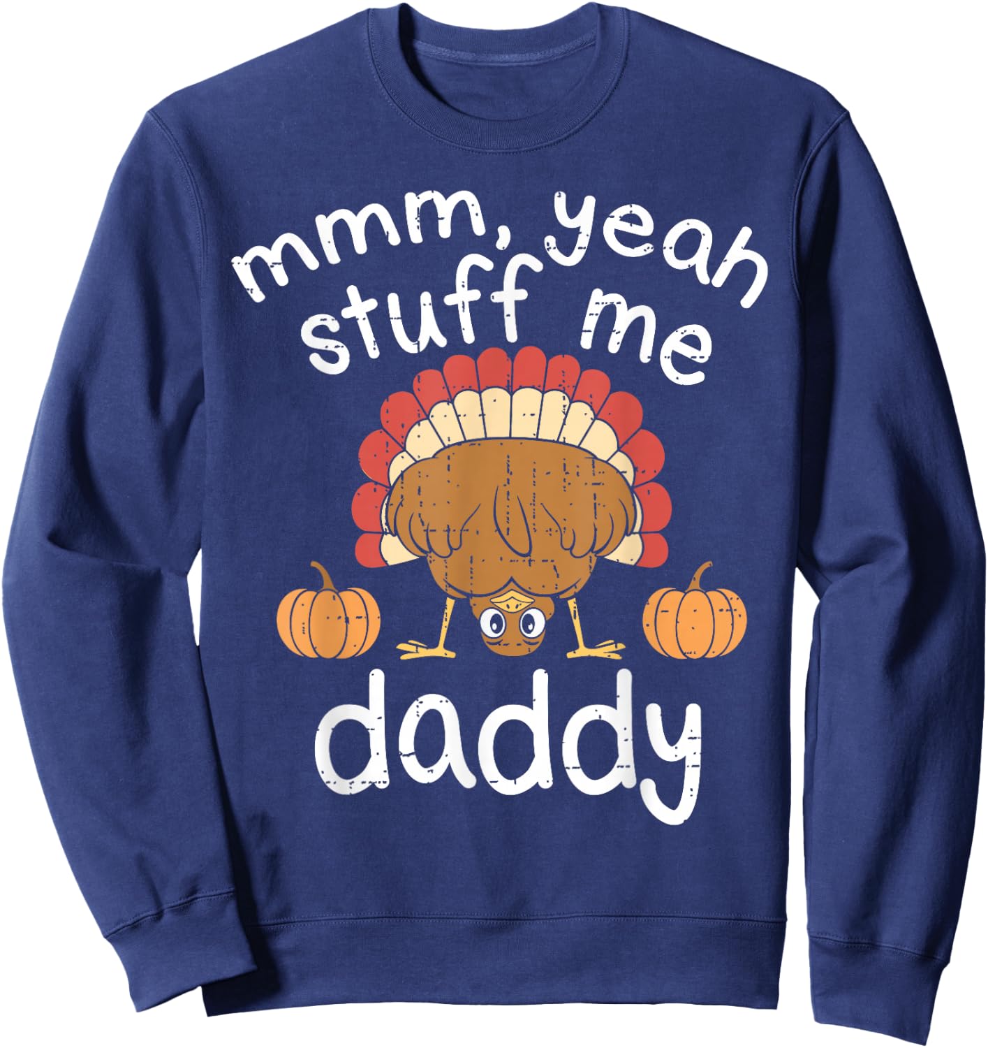 Funny Adult Humor Turkey Stuff Me Autumn Fall Thanksgiving Sweatshirt - Sweatshirt | Navy