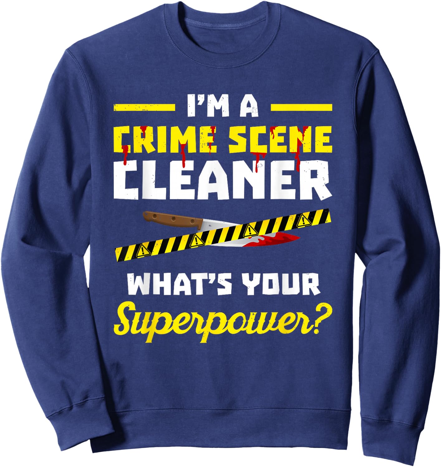 Crime scene cleaner product - I'm Clean up After Dead People Sweatshirt - Sweatshirt | Navy