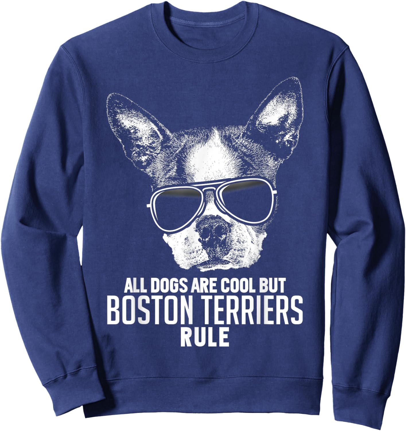 Dogs are Cool But Boston Terriers Rule Funny Sweatshirt - Sweatshirt | Navy