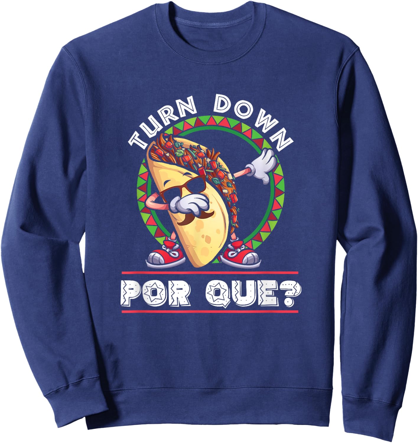 Turn Down Por Que Dabbing Taco Cinco De Mayo Sweatshirt - Sweatshirt | Navy
