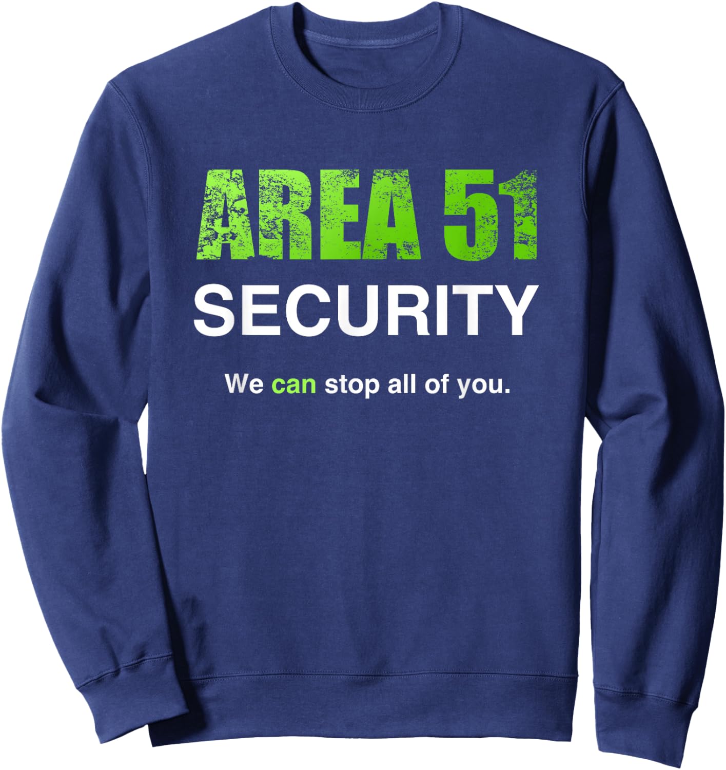 Area 51 Security We Can Stop All Of You Costume Sweatshirt - Sweatshirt | Navy