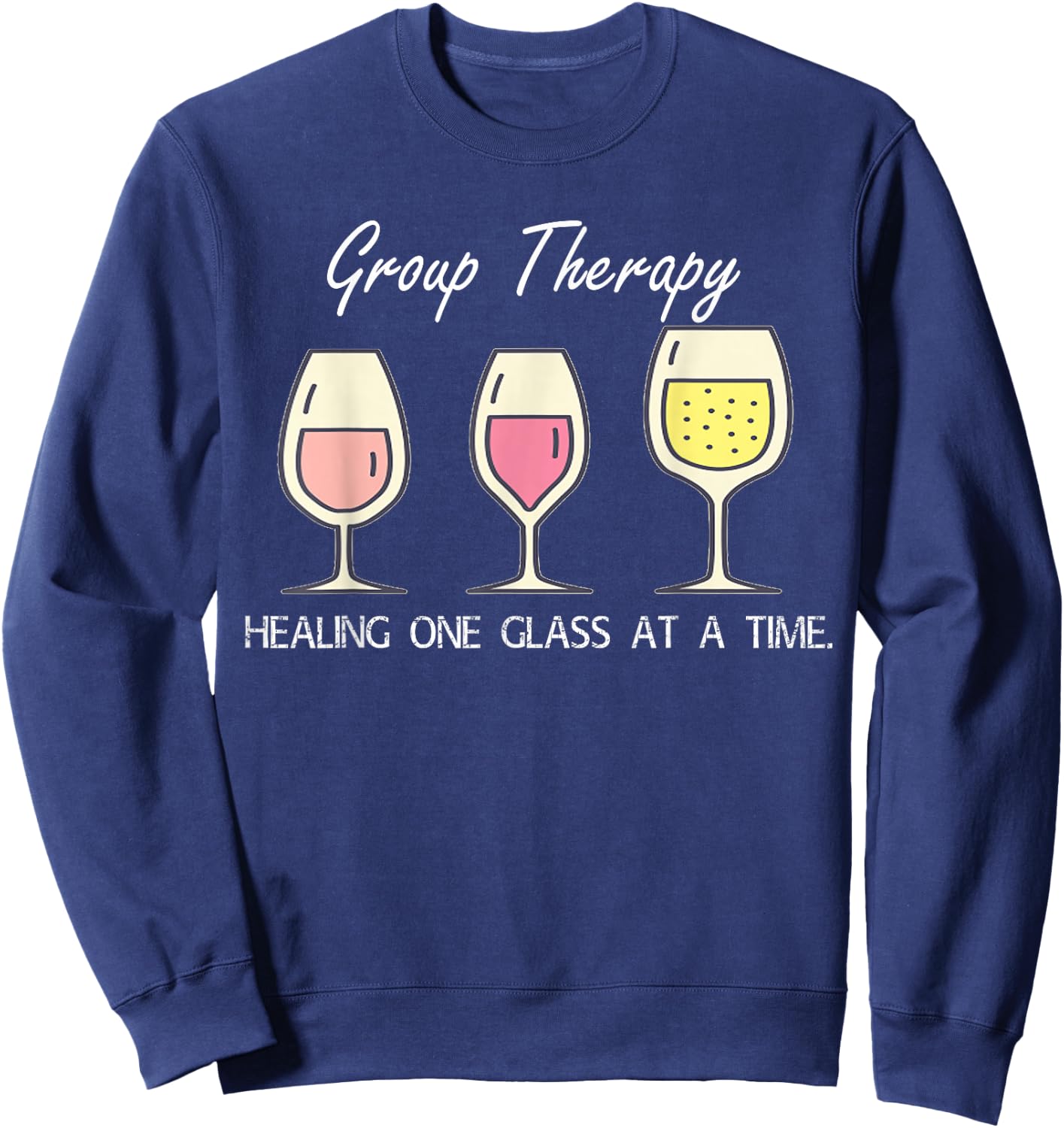 Group Therapy Healing One Glass At A Time Funny T Shirt Sweatshirt - Sweatshirt | Navy