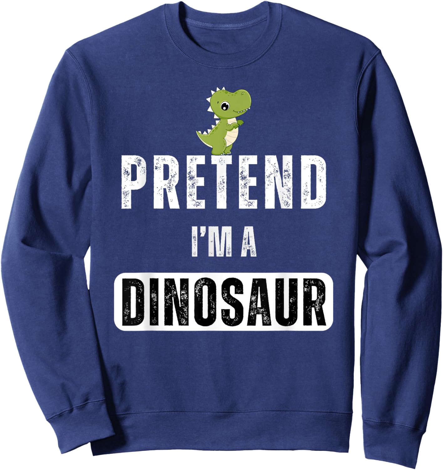 Pretend I'm a dinosaur Lazy Halloween Easy Costume Sweatshirt - Sweatshirt | Navy