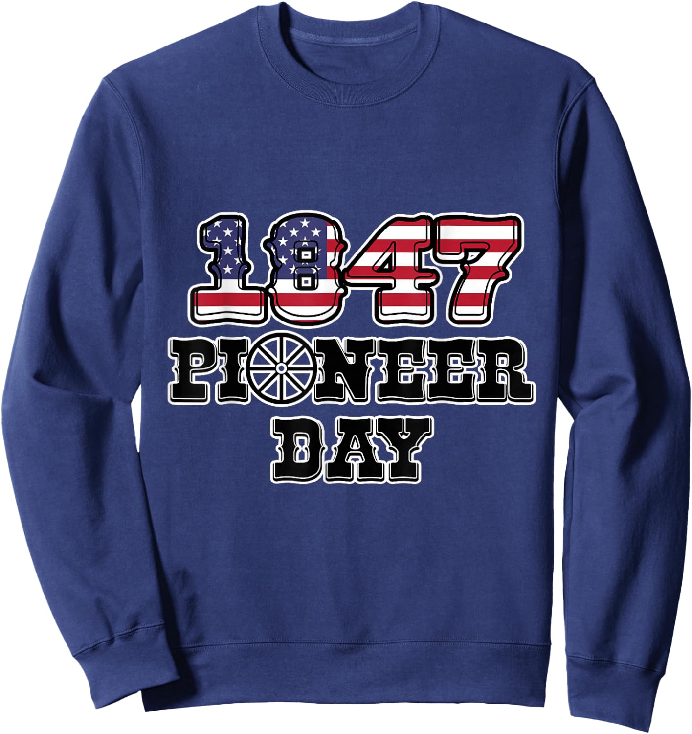 Funny Patriotism Pioneer Day America Utah 1847 Women Men Sweatshirt - Sweatshirt | Navy