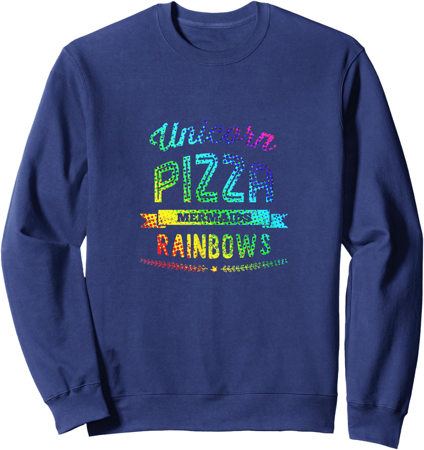 Unicorn Pizza Mermaids Rainbows Eating Colors Fun Sweatshirt - Sweatshirt | Navy