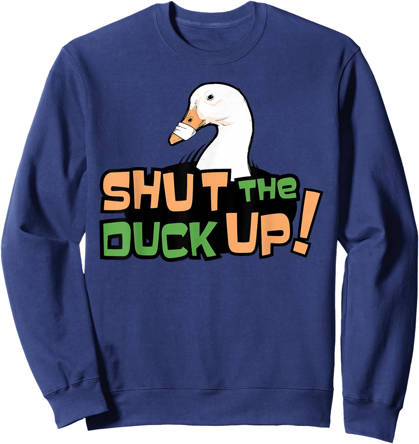 Shut The Duck Up For Duck Foes Sweatshirt - Sweatshirt | Navy