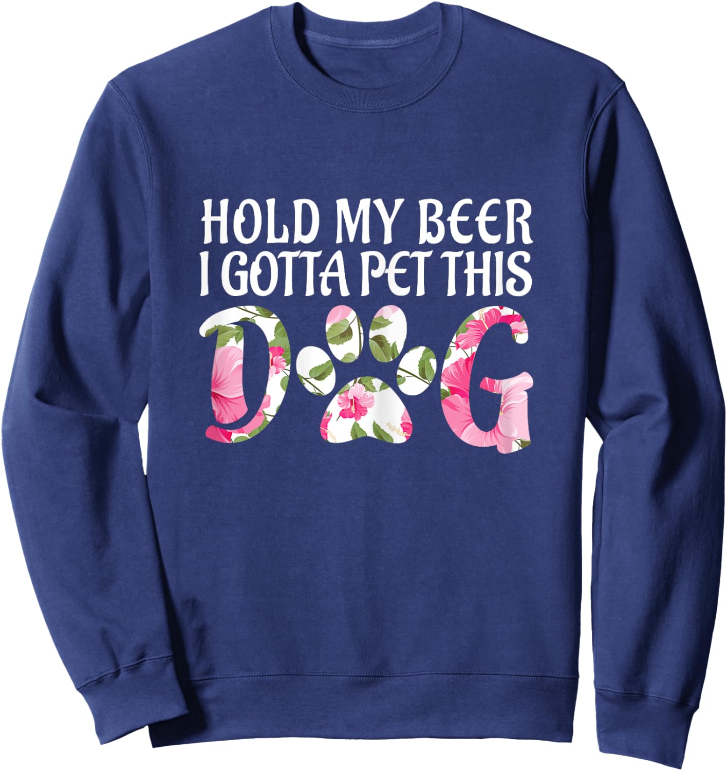 Funny Puppy Lover Gift Hold My Beer i Gotta Pet This Dog Women Sweatshirt - Sweatshirt | Navy