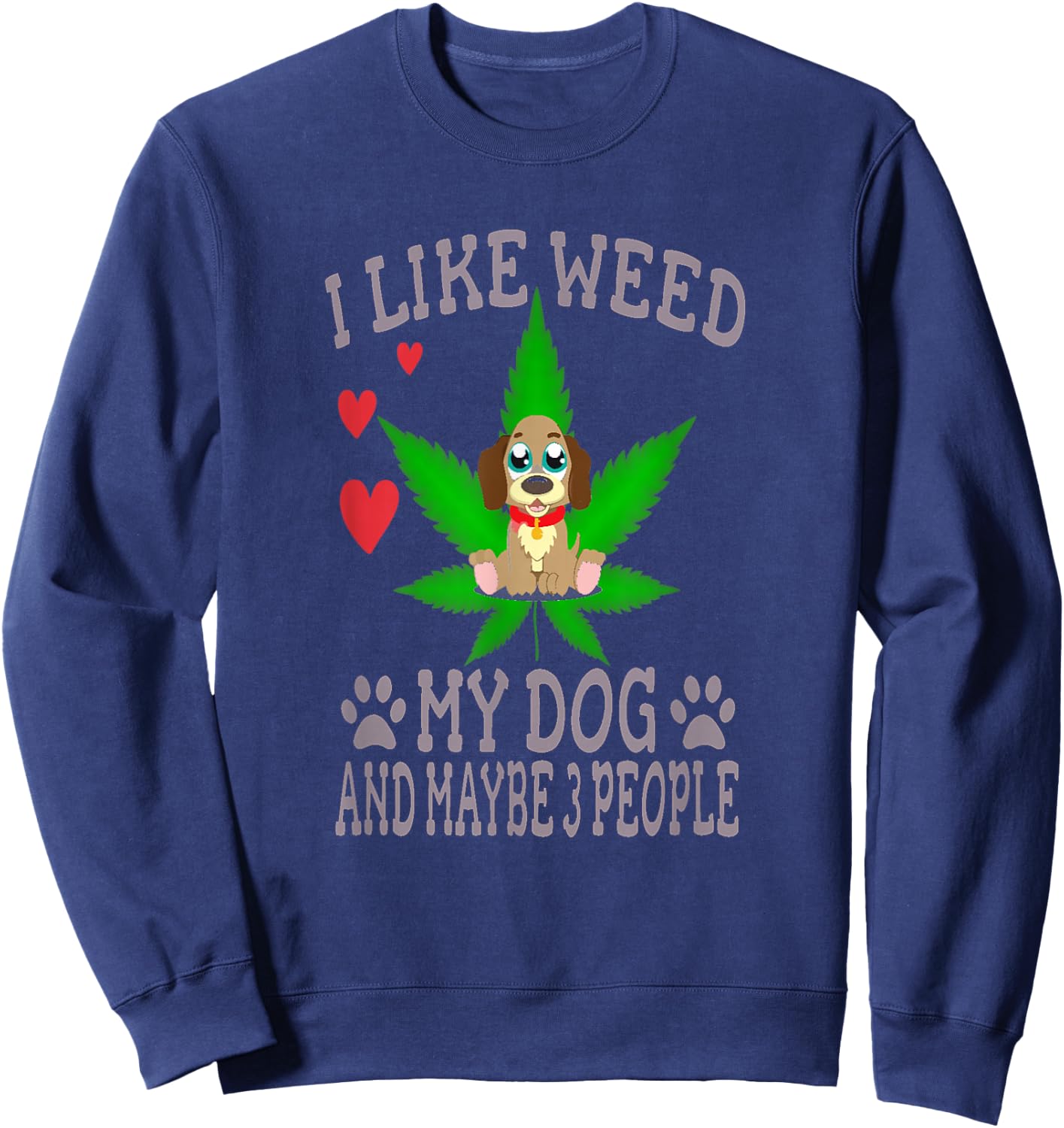 Marijuana Shirt - I Like Weed My Dog And Maybe 3 People Sweatshirt - Sweatshirt | Navy