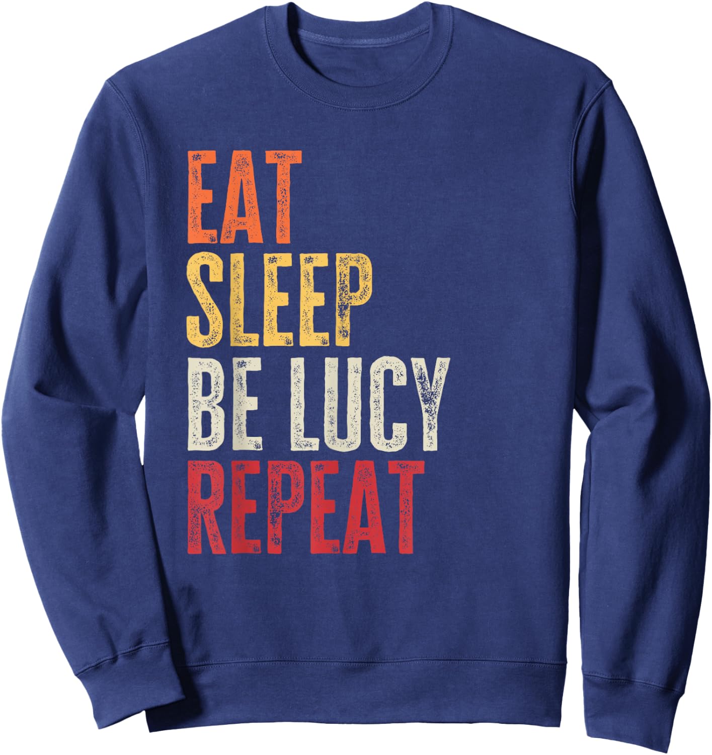 Personalized Name Funny Retro Eat Sleep Be Lucy Sweatshirt - Sweatshirt | Navy