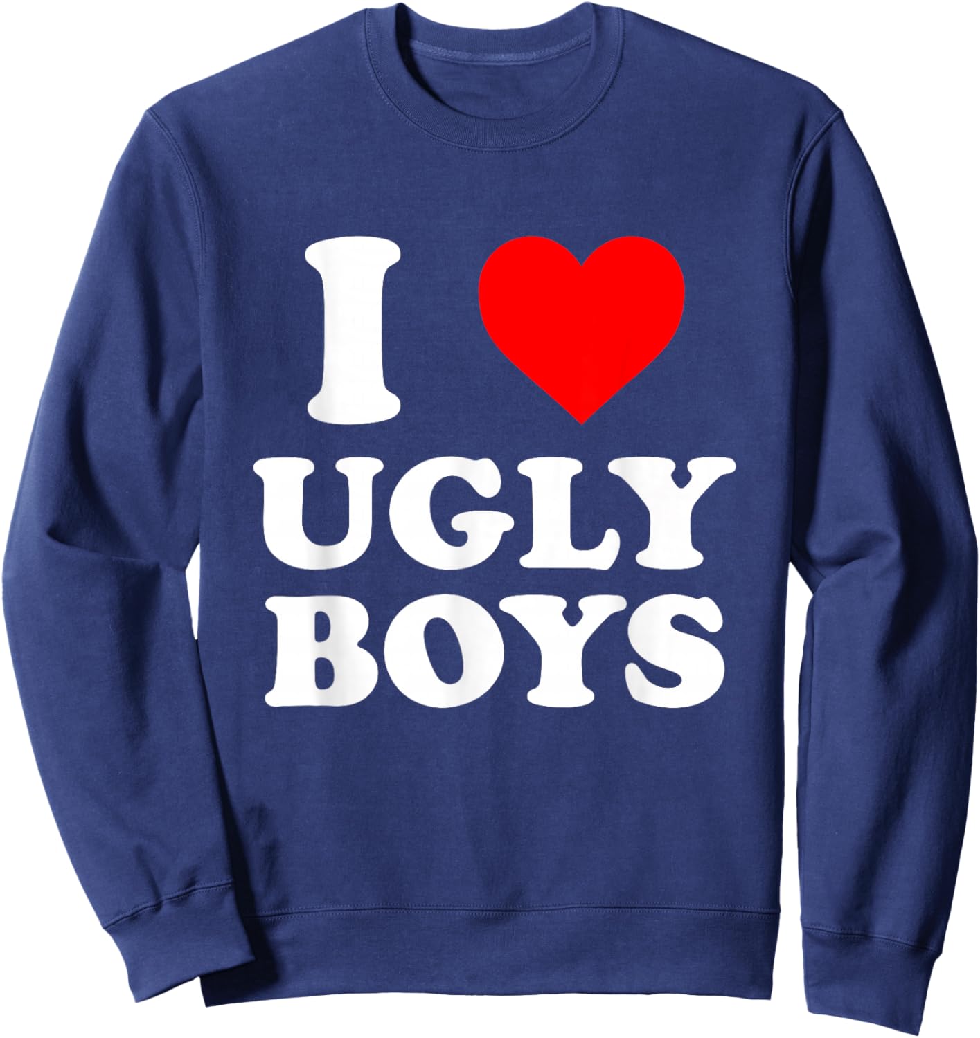 I Love Heart Ugly Boys Sweatshirt - Sweatshirt | Navy