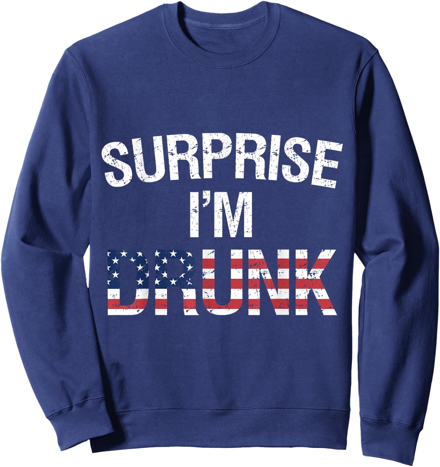 Surprise I'm Drunk Funny Patriotic Drinking Women Men Sweatshirt - Sweatshirt | Navy