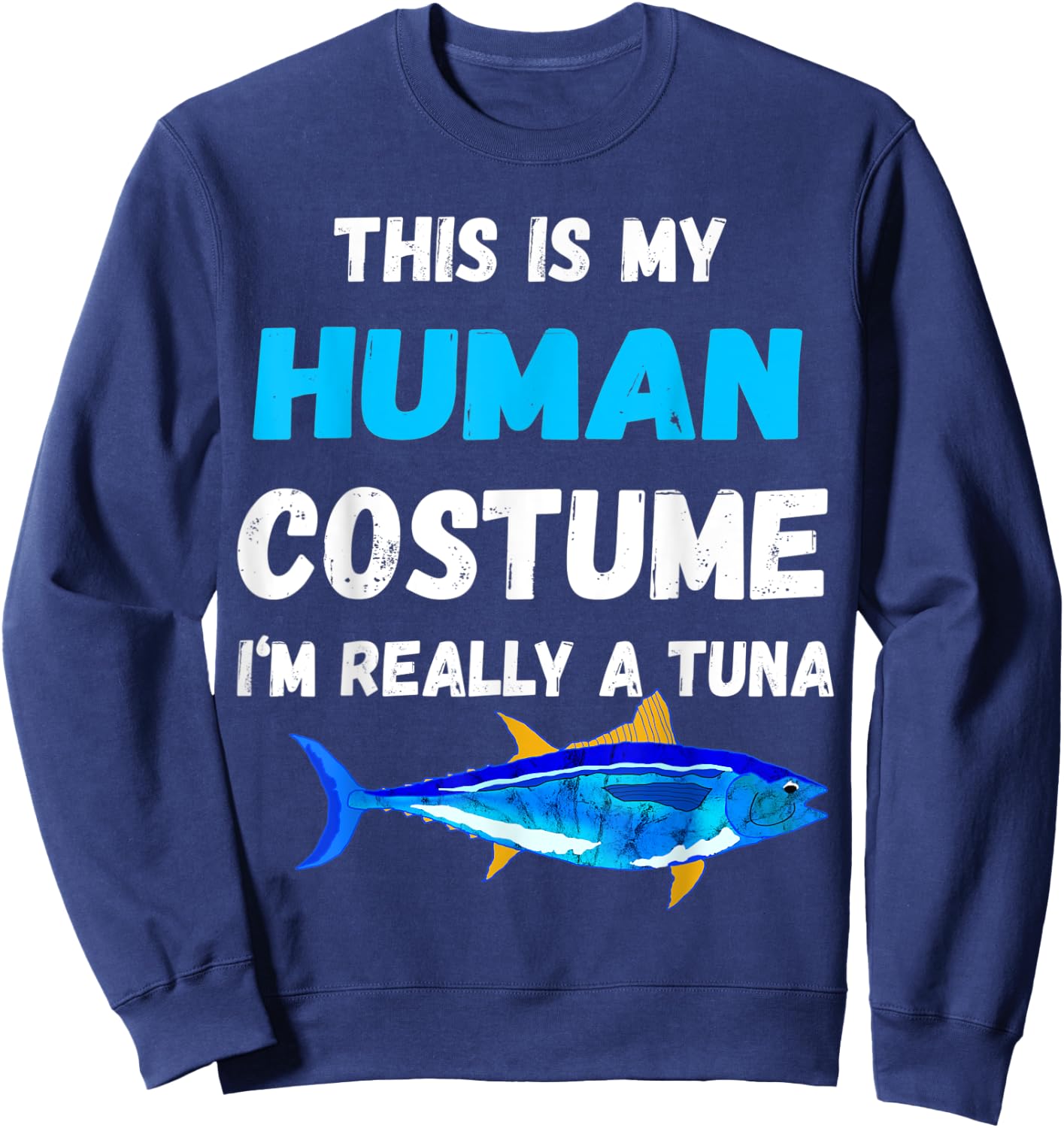 This Is My Human Costume I'm Really A Tuna Bluefin Sweatshirt - Sweatshirt | Navy