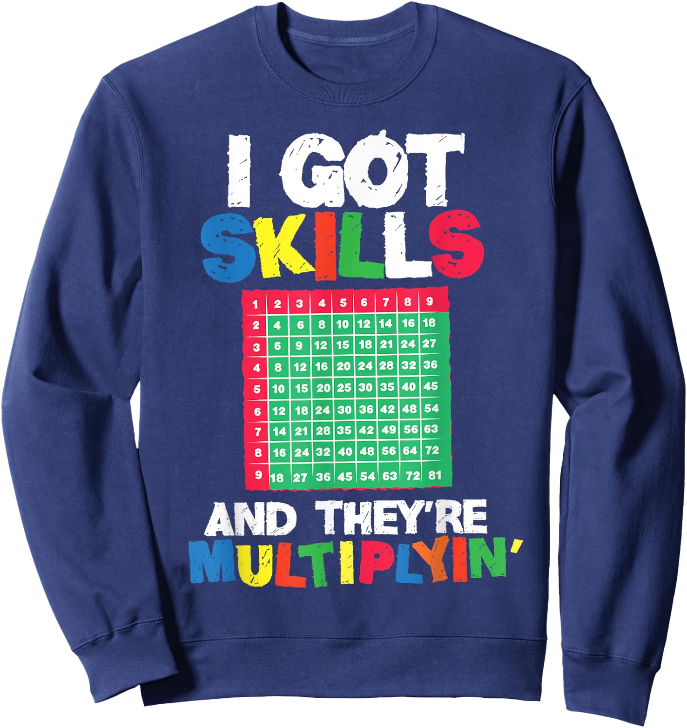 I Got Skills They're Multiplying Shirt Funny Math Teacher Sweatshirt - Sweatshirt | Navy