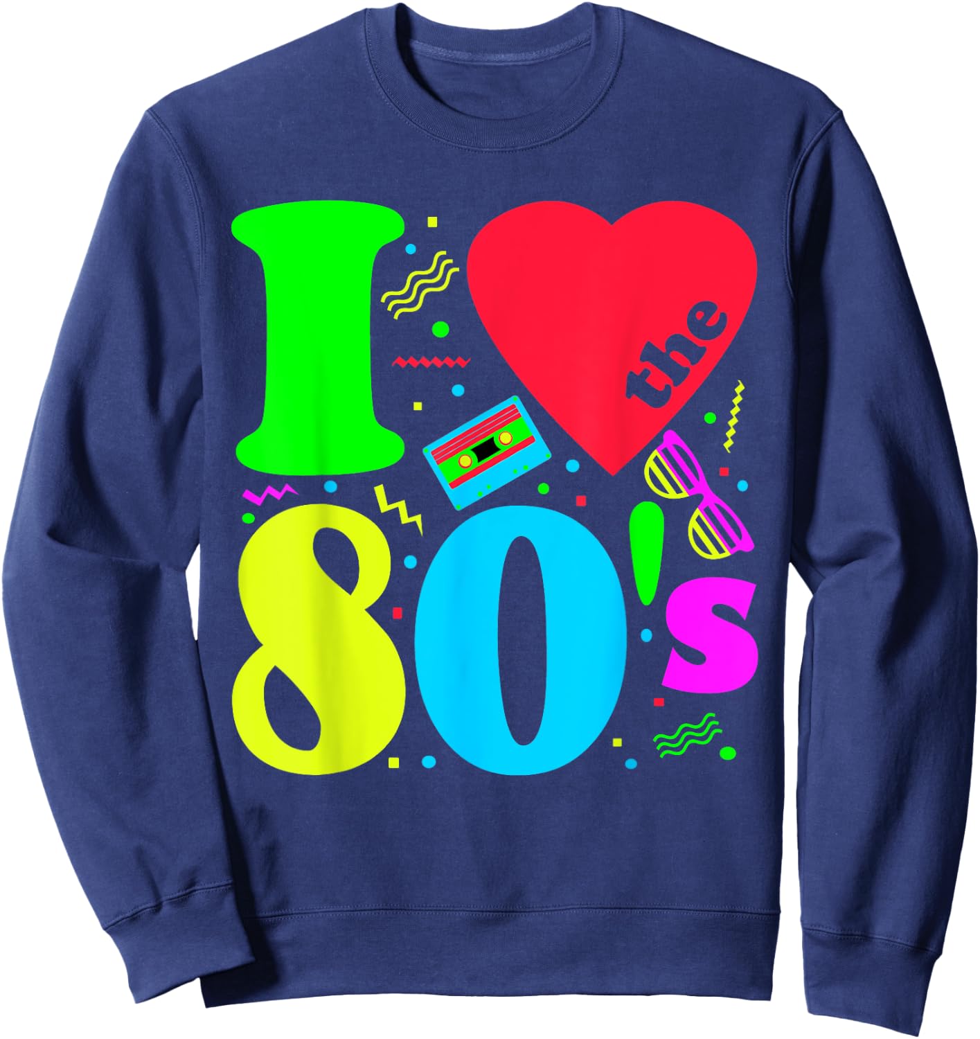 I love The 80'S 80's 90's costume Party Sweatshirt - Sweatshirt | Navy