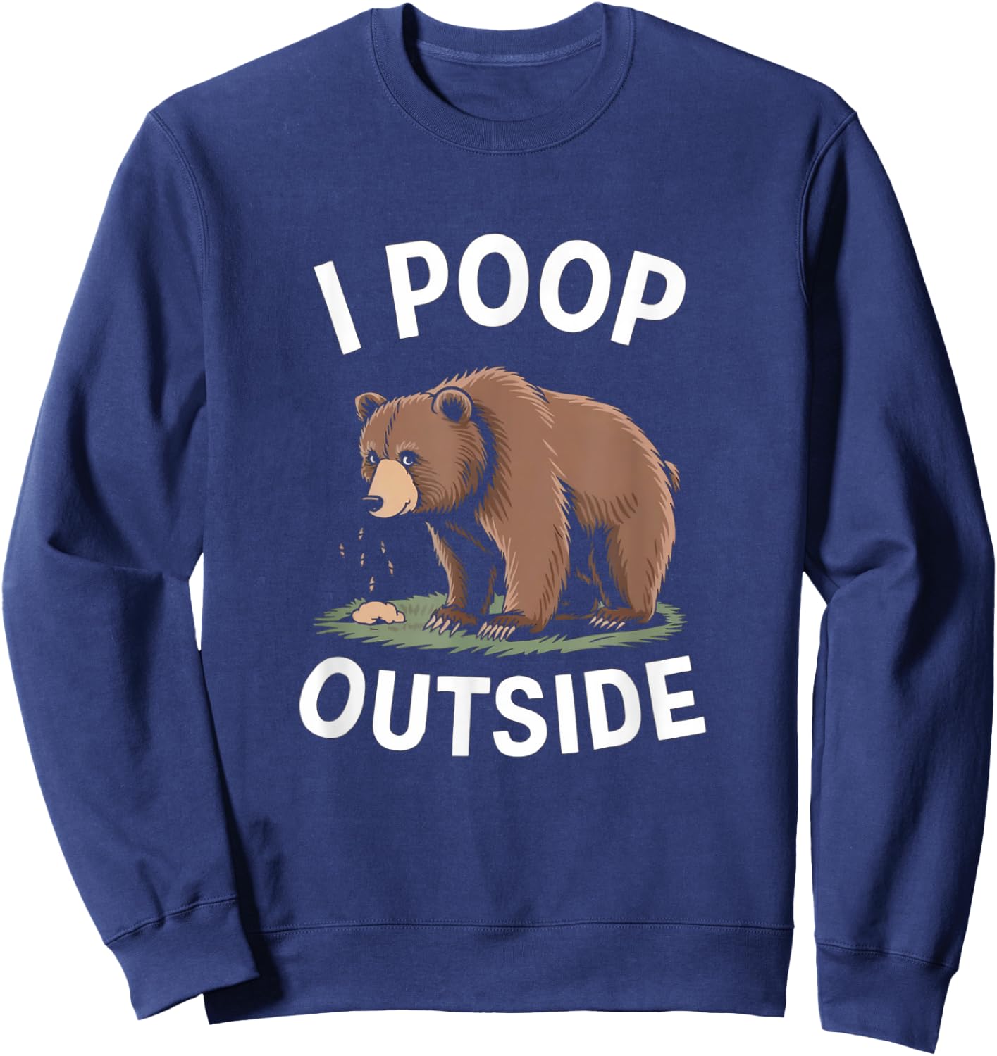 I Poop Outside - Funny Camping and Outdoor Bear Artwork Sweatshirt - Sweatshirt | Navy