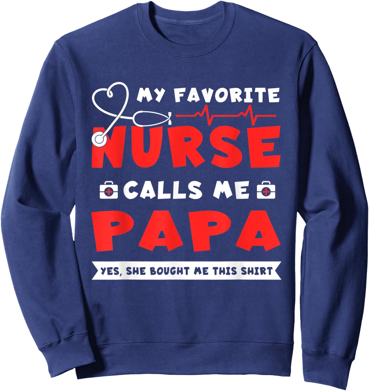 My Favorite Nurse Calls Me Papa Shirt Father's Day Gift Sweatshirt - Sweatshirt | Navy