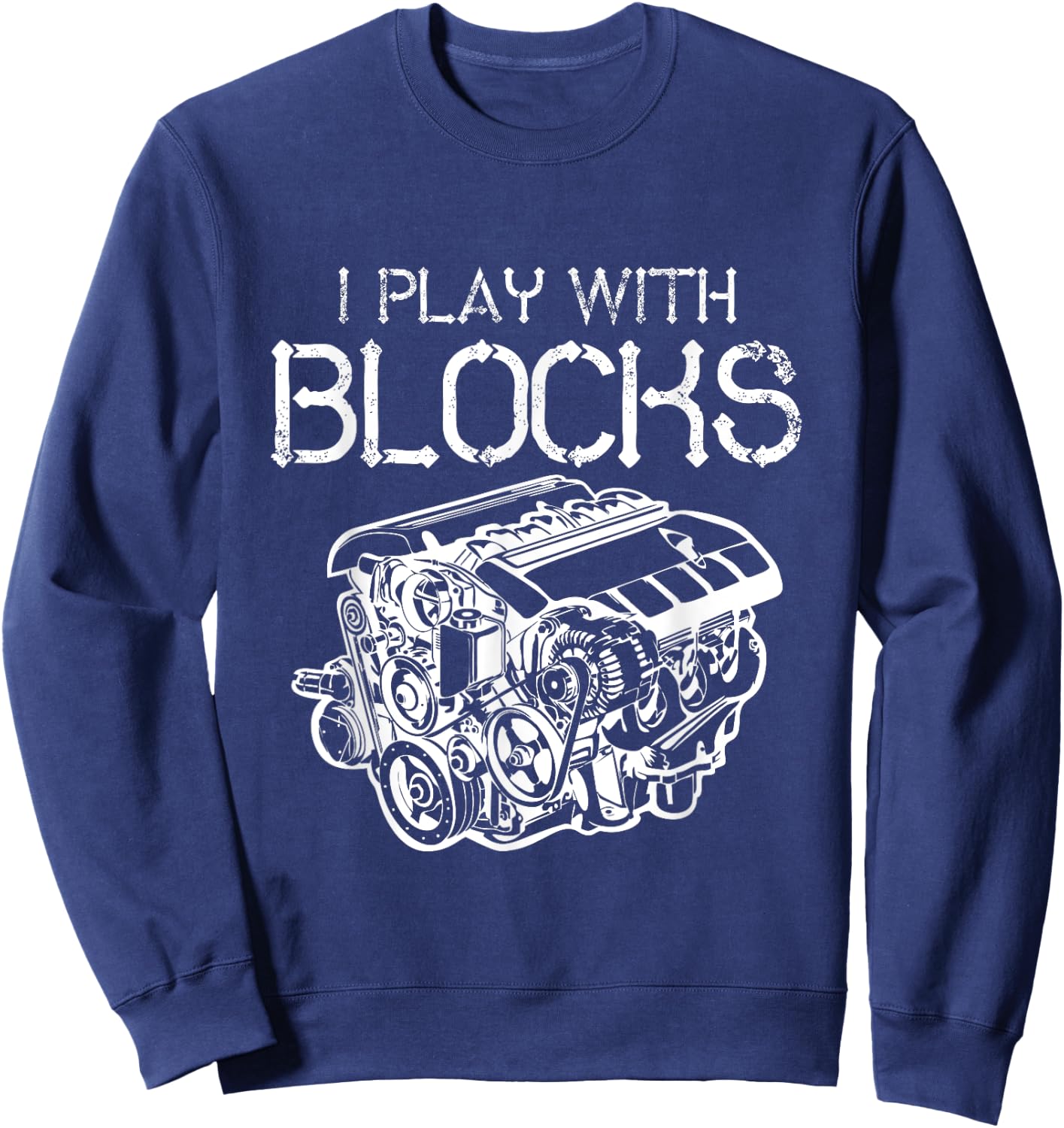 I Play With Blocks Mechanic Engine Block Car Mechanic Gift Sweatshirt - Sweatshirt | Navy