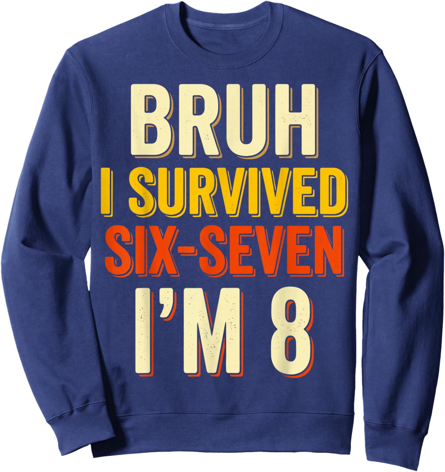 8th Birthday I Survived 6 7 Now I’m 8 Girls Boys Birthday Sweatshirt - Sweatshirt | Navy