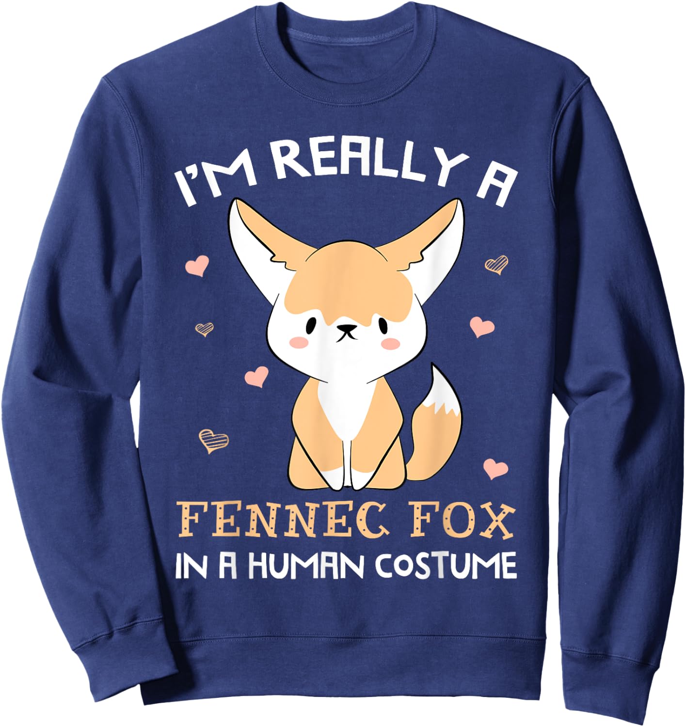 I'm Really A Fennec Fox In A Human Costume Funny Gift Sweatshirt - Sweatshirt | Navy