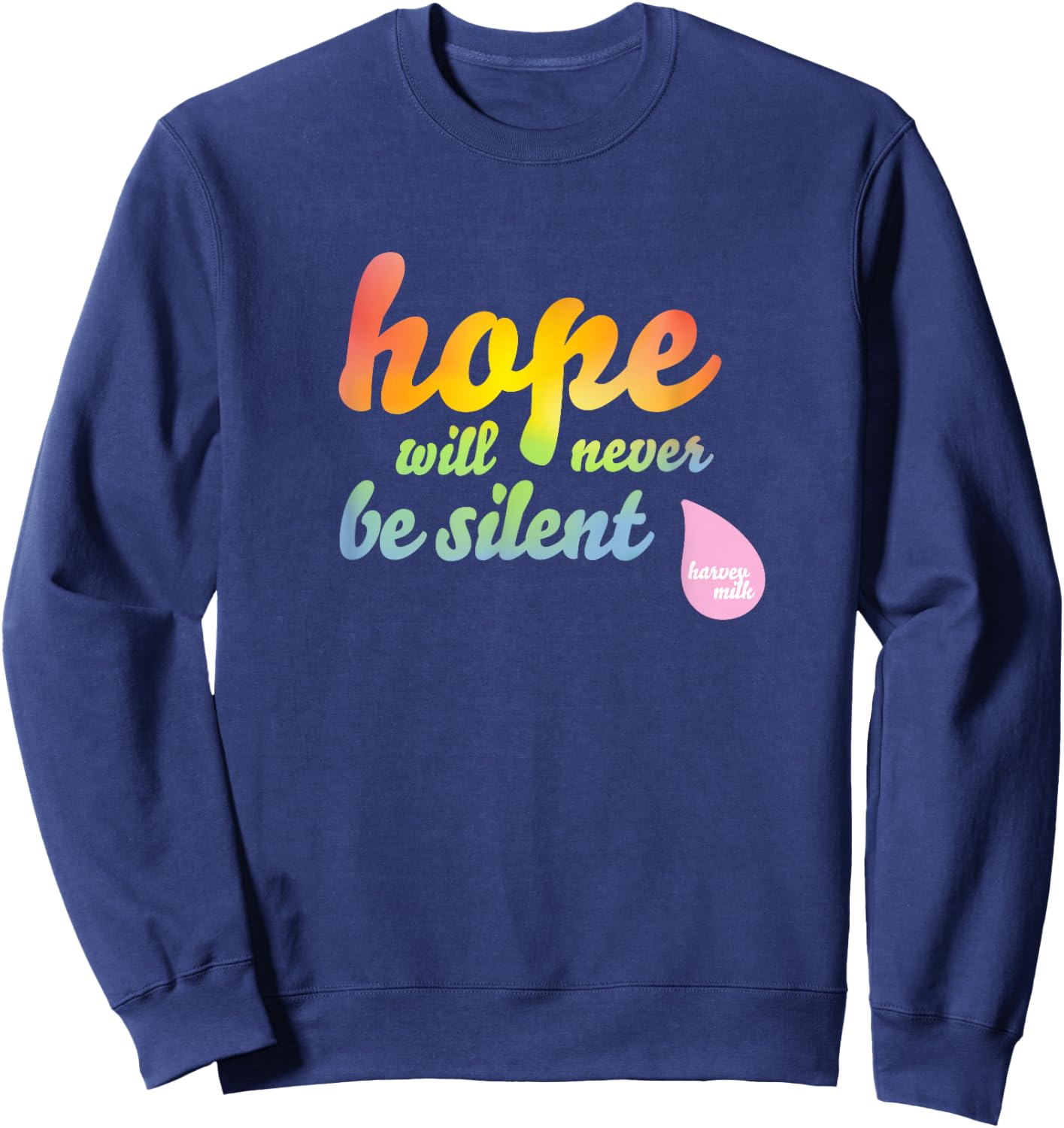 Hope Will Never Be Silent - Rainbow Proud March Unity Quote Sweatshirt - Sweatshirt | Navy