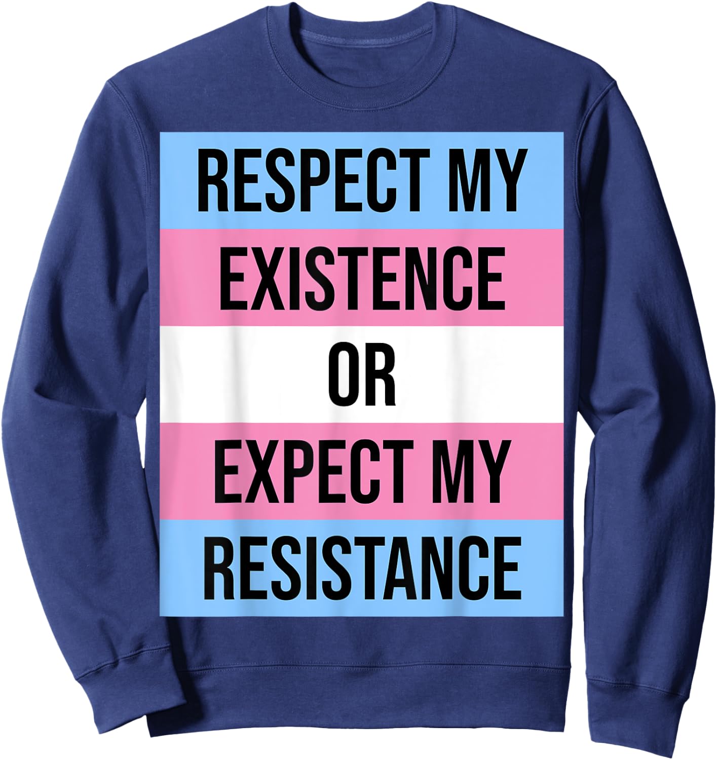 Transgender Flag "Respect Existence Expect Resistance" Sweatshirt - Sweatshirt | Navy