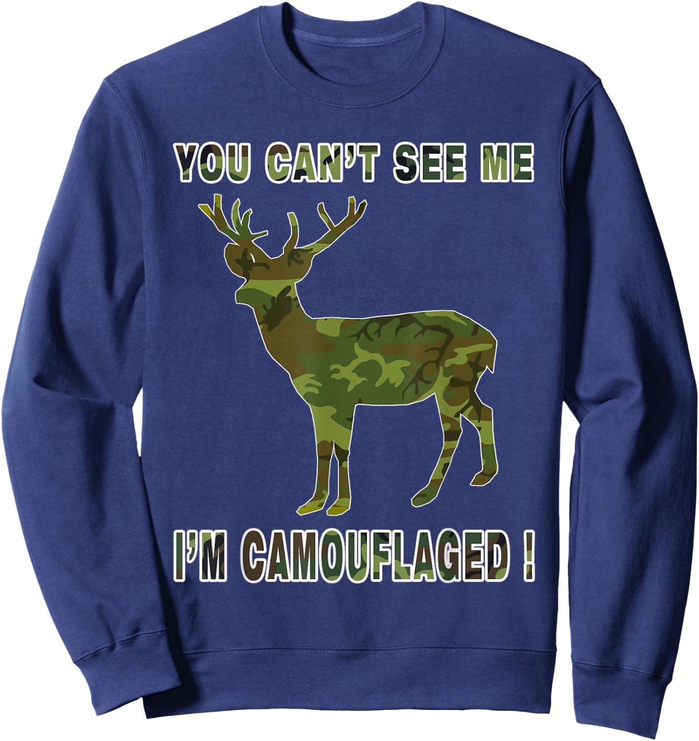 You Cannot See Me Camouflaged Deer T Shirt Darks Sweatshirt - Sweatshirt | Navy