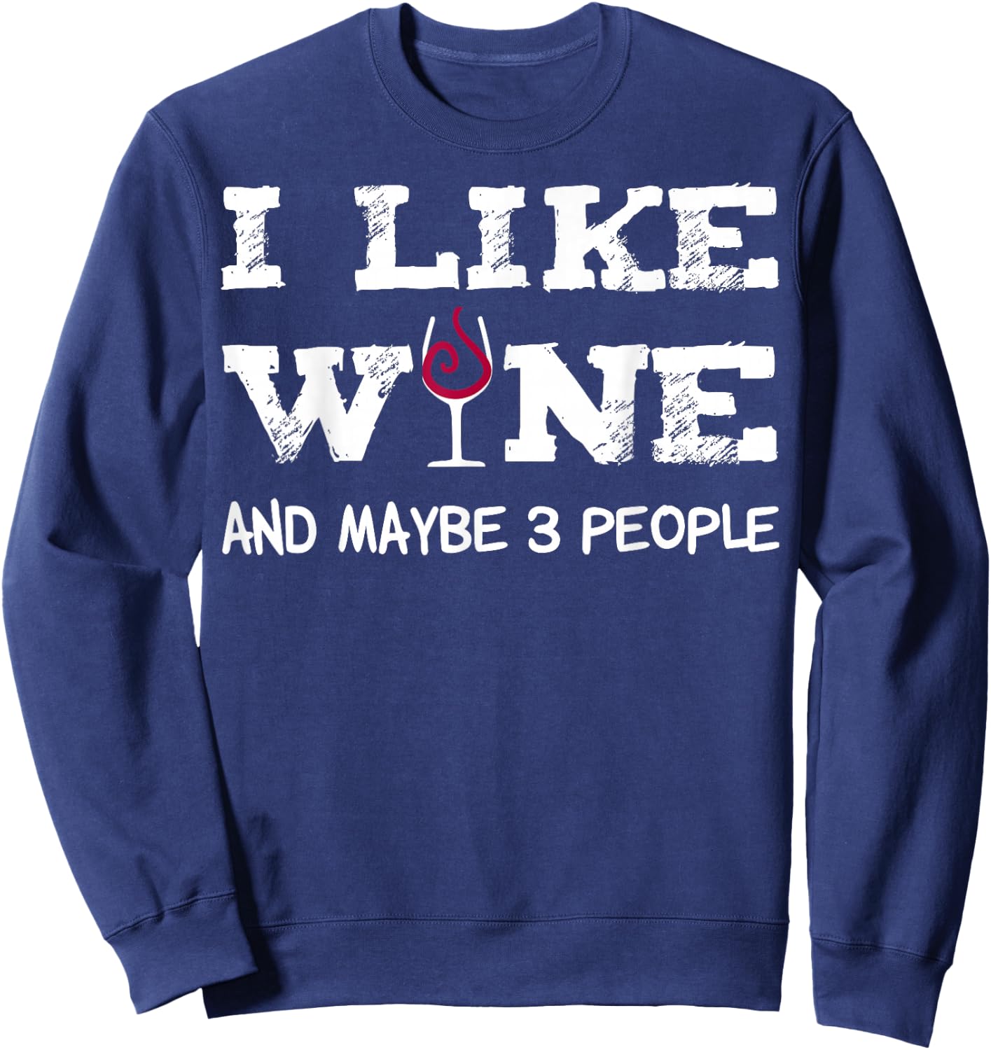 I like Wine and maybe 3 People Sommelier Wine Lover Sweatshirt - Sweatshirt | Navy